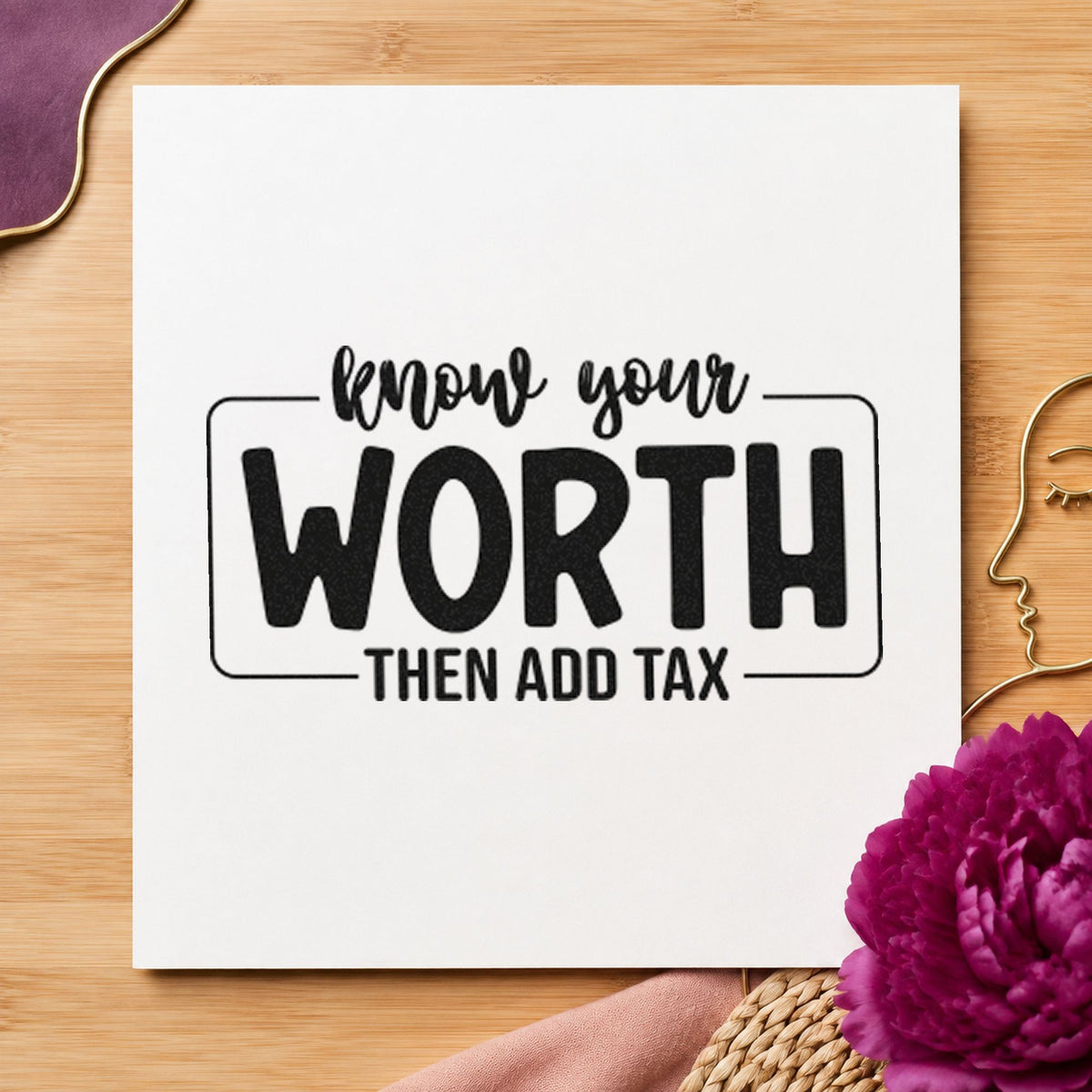 Know Your Worth Add Tax rubber stamp printed in black ink, ready for booking day sheet and similar paper crafts.