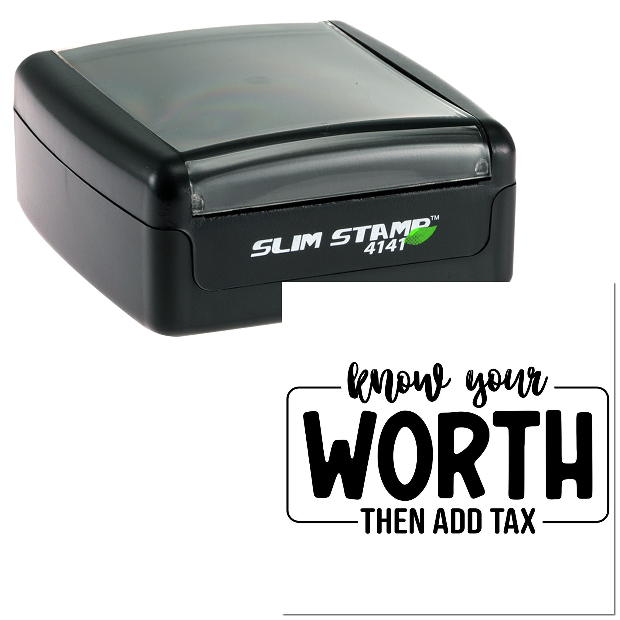 Slim Stamp 4141 self-inking rubber stamp with Know Your Worth Then Add Tax custom imprint.