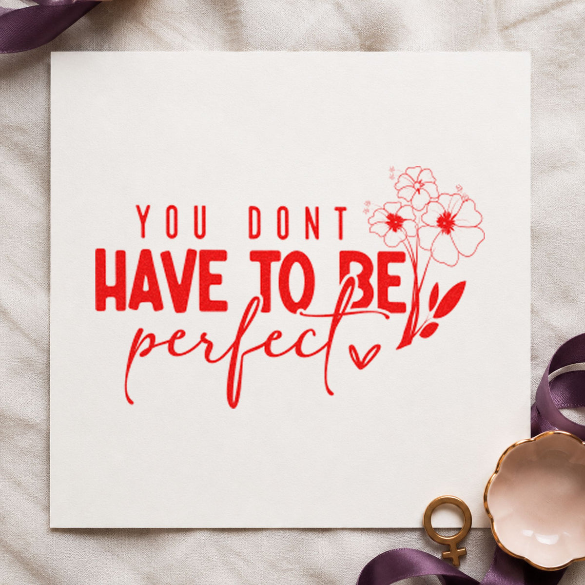 Don't Have To Be Perfect rubber stamp shown in red ink, stamped for projects such as bed crop labels.