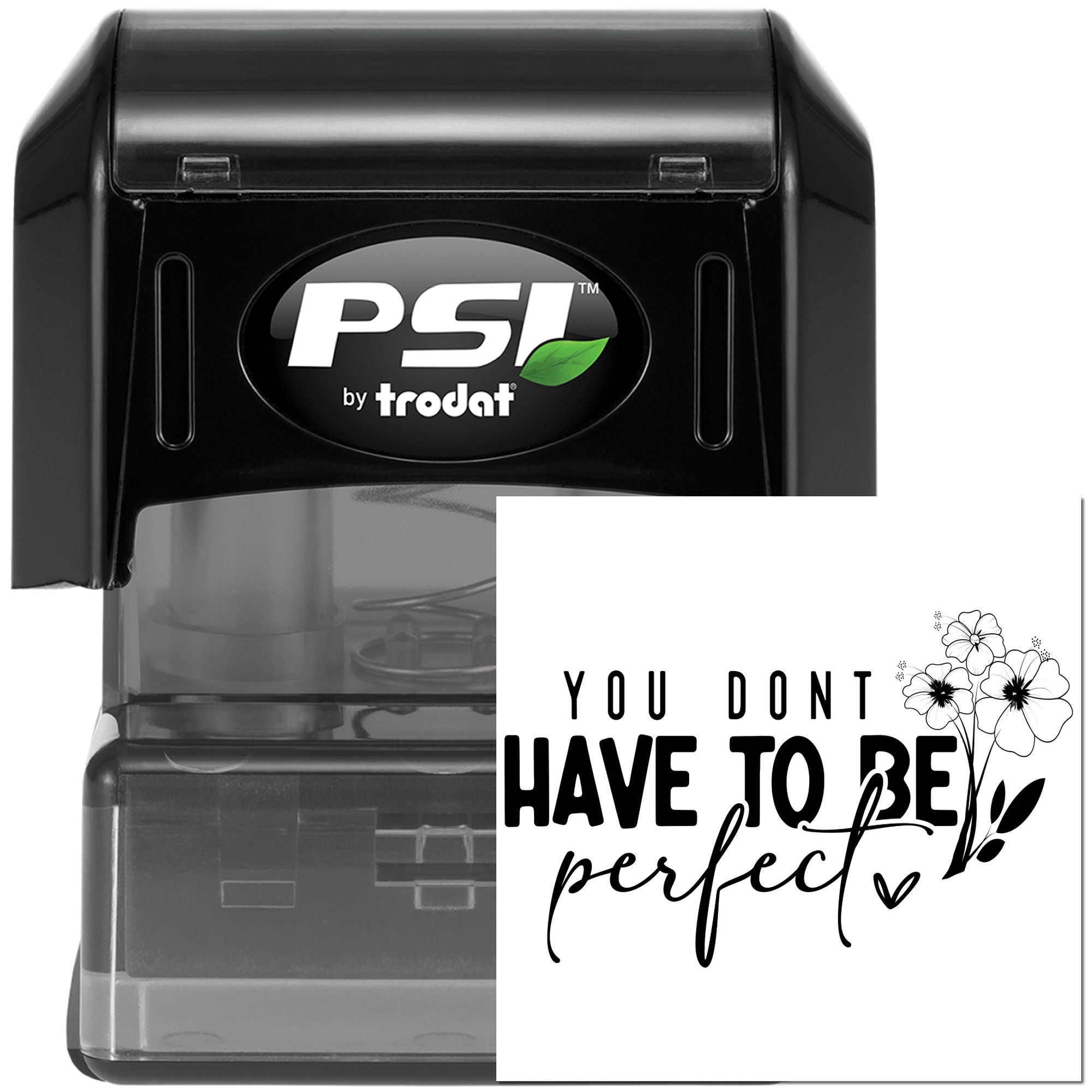 PSI by Trodat self-inking rubber stamp with floral quote design, You dont have to be perfect, for custom crafts.