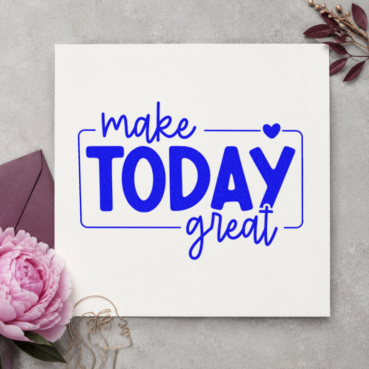Make Today Great Framed craft stamp in blue ink on cardstock, an easy option for lounge throw printing.