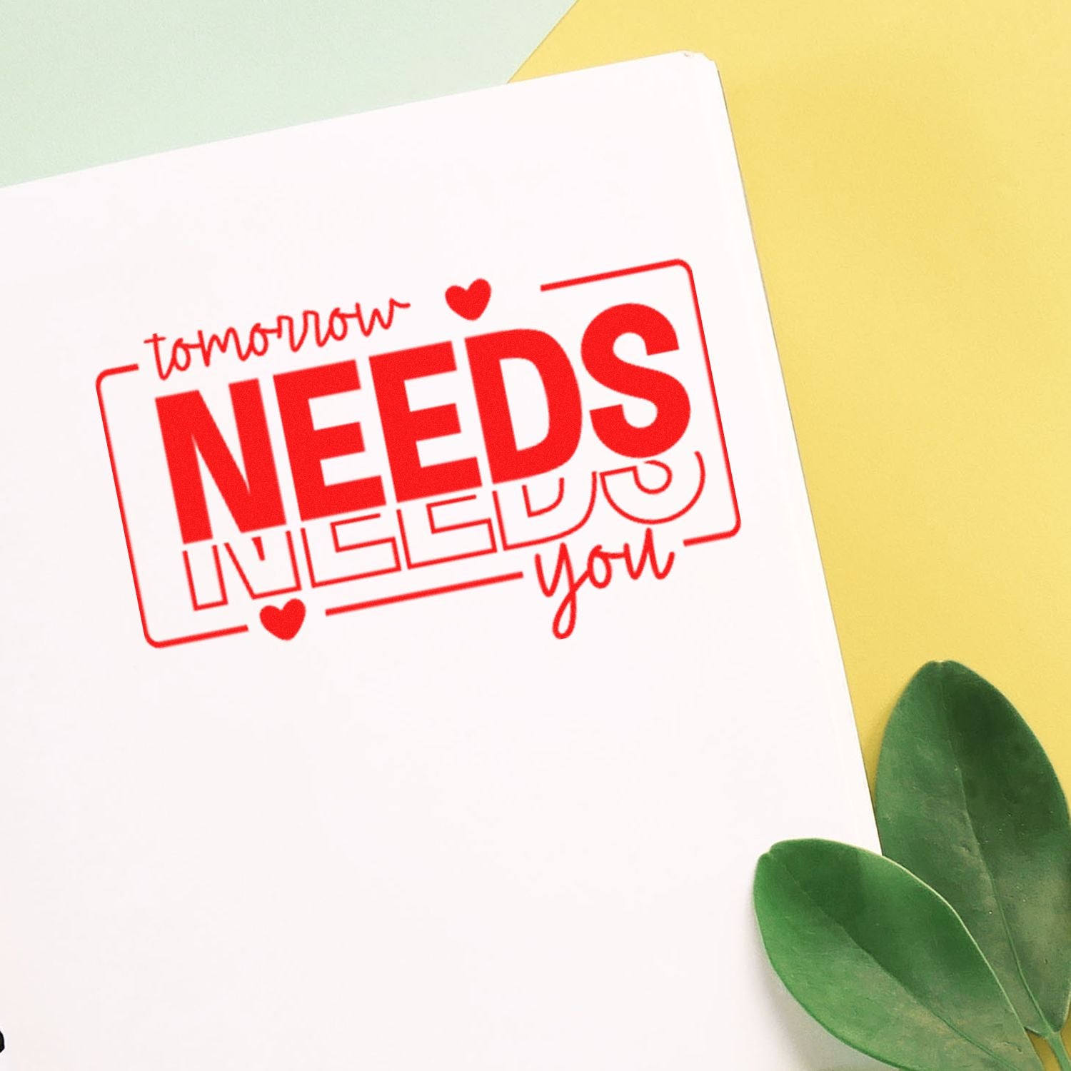 Red Tomorrow Needs You rubber stamp design on paper, a bold motivational sentiment stamp for stationery, cards and crafts.
