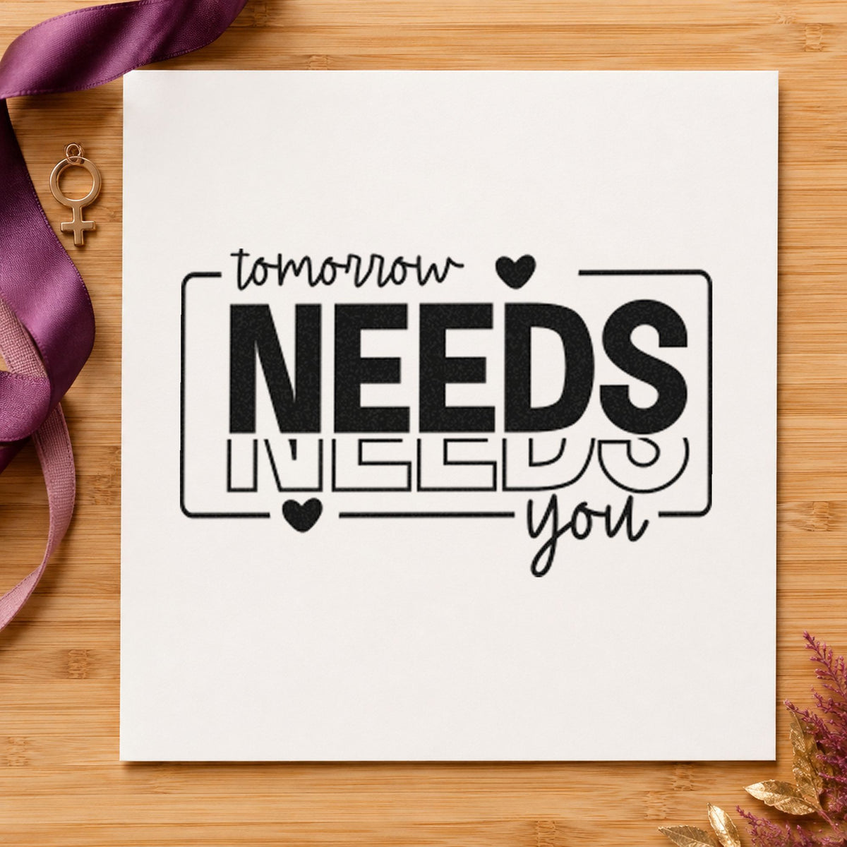 Tomorrow Needs You Repeated rubber stamp printed in black ink, ready for slot signup sheet and similar paper crafts.