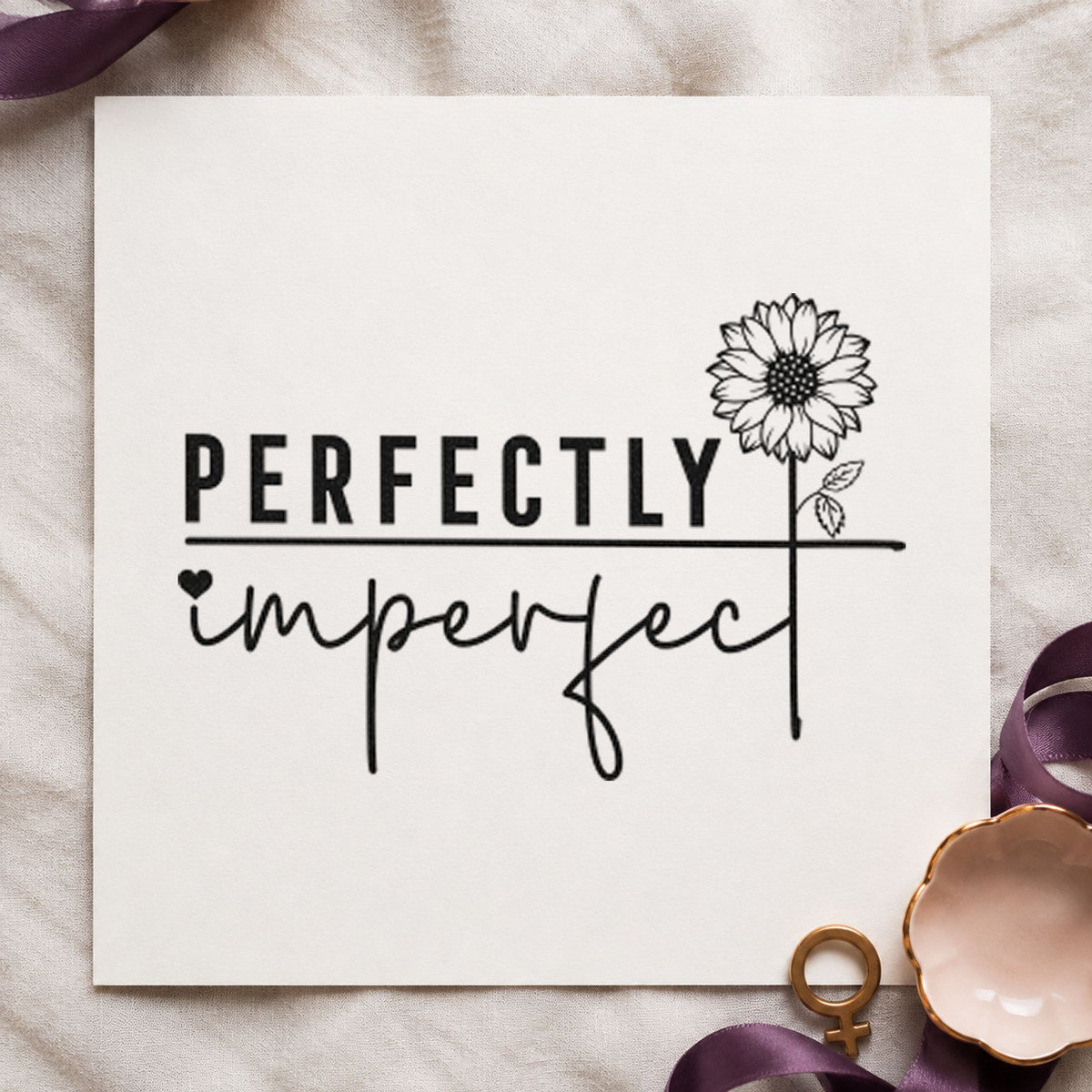 Perfectly Imperfect Sunflower Quote rubber stamp printed in black ink, ready for kiln load sheet and similar paper crafts.