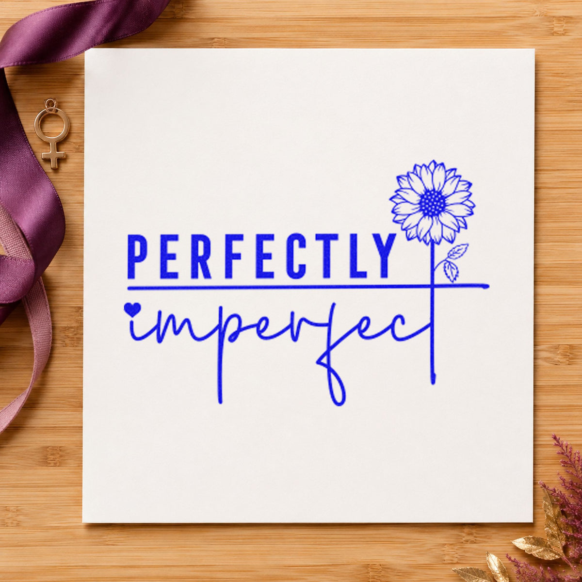 Perfectly Imperfect Sunflower Quote craft stamp imprinted in blue ink on paper, a design suited to framed glaze shelf.