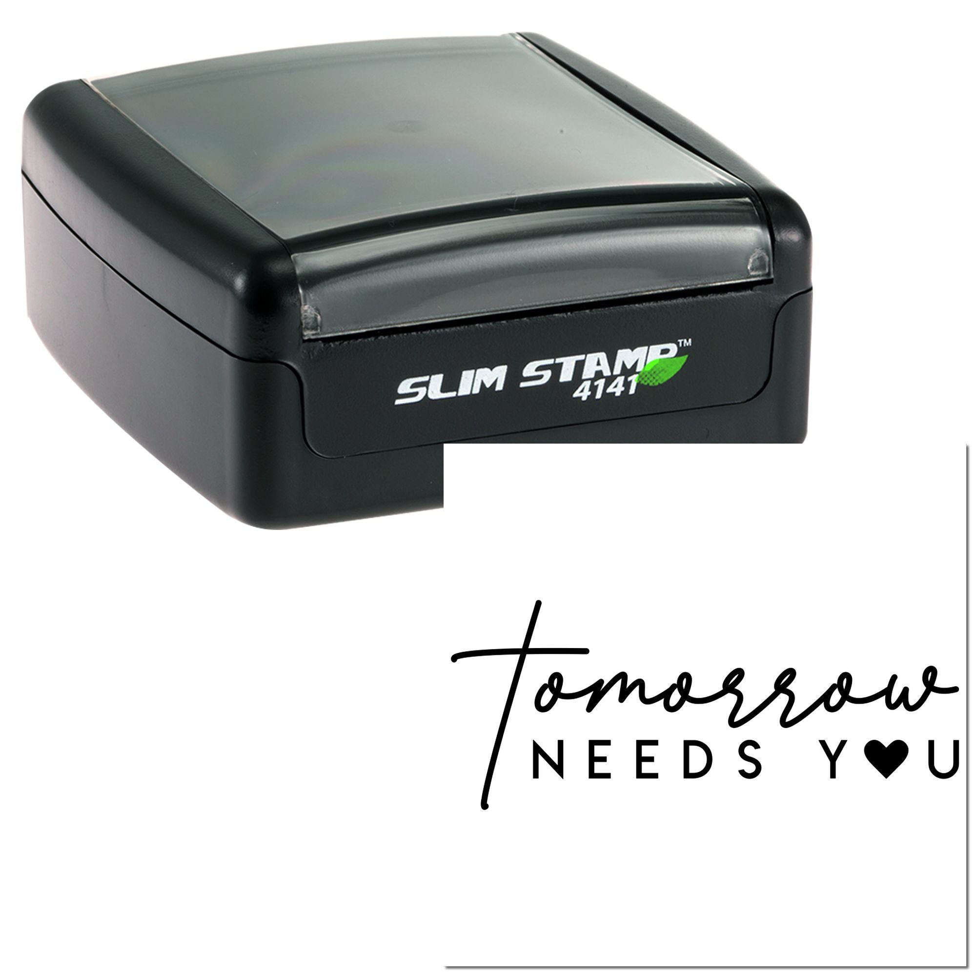 Self-inking rubber stamp, Slim Stamp 4141, with Tomorrow Needs You imprint sample for custom motivational stamping.
