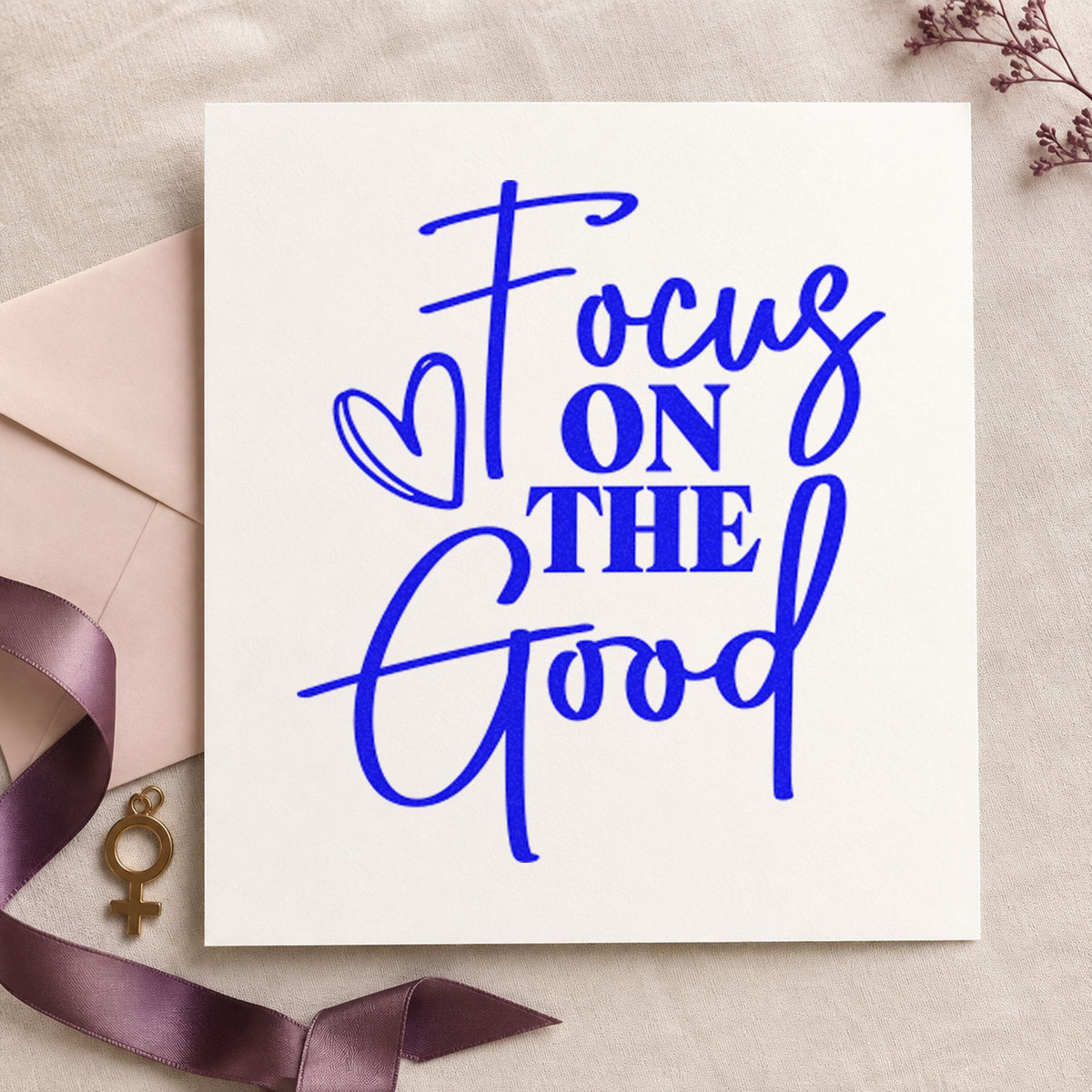 Focus On The Good craft stamp imprinted in blue ink on paper, a design suited to framed morning chair.