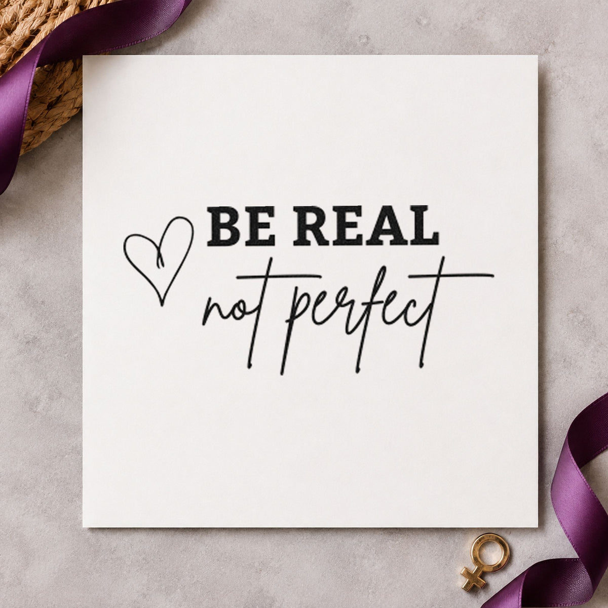 Be Real Not Perfect rubber stamp printed in black ink, ready for mailing list sheet and similar paper crafts.