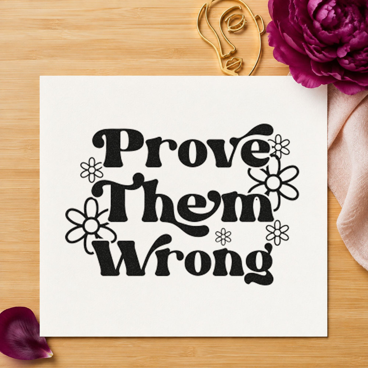 Prove Them Wrong Daisies Pre-Inked Stamp – PSI in use 3