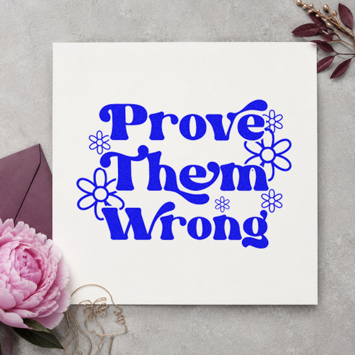 Prove Them Wrong Daisies Pre-Inked Stamp – PSI in use 5