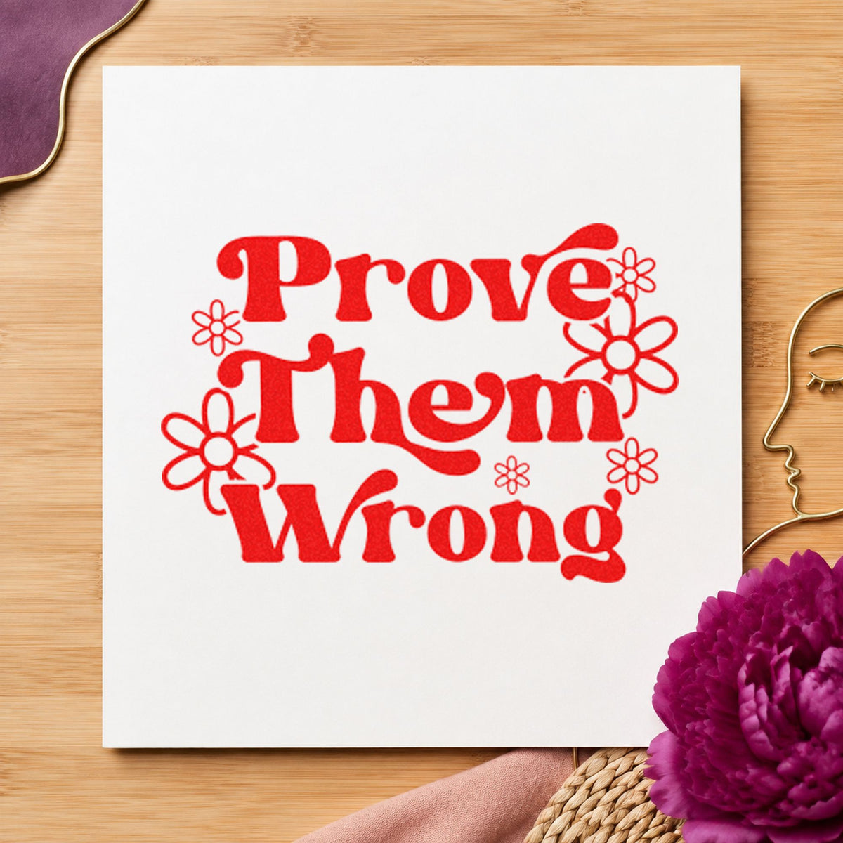 Prove Them Wrong Daisies Pre-Inked Stamp – PSI in use 8