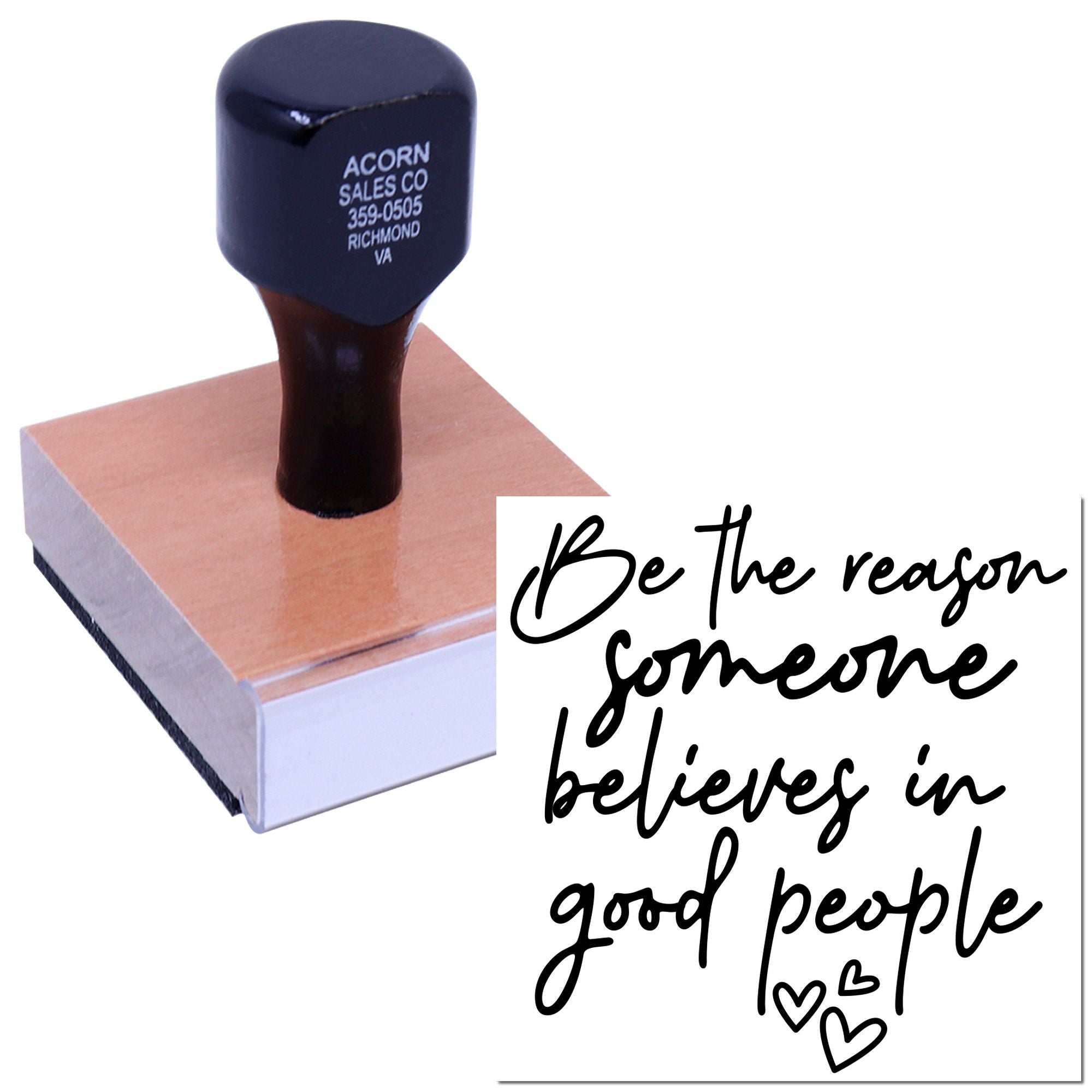 Custom rubber stamp with inspirational quote, Be the reason someone believes in good people, for crafting or business branding.