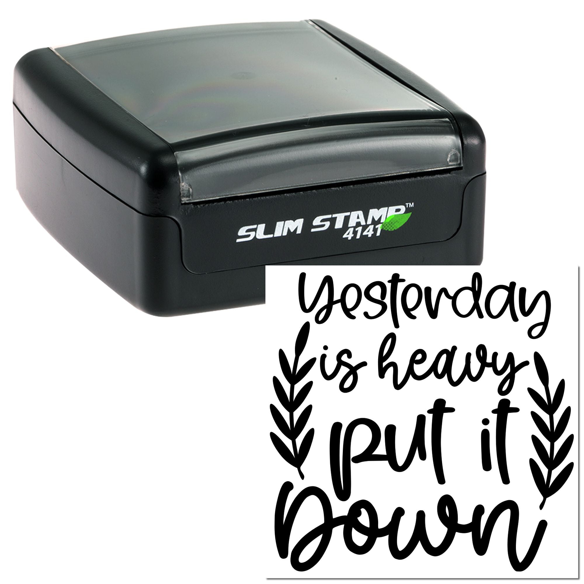 Slim self-inking rubber stamp with motivational quote impression: Yesterday is heavy, put it down.