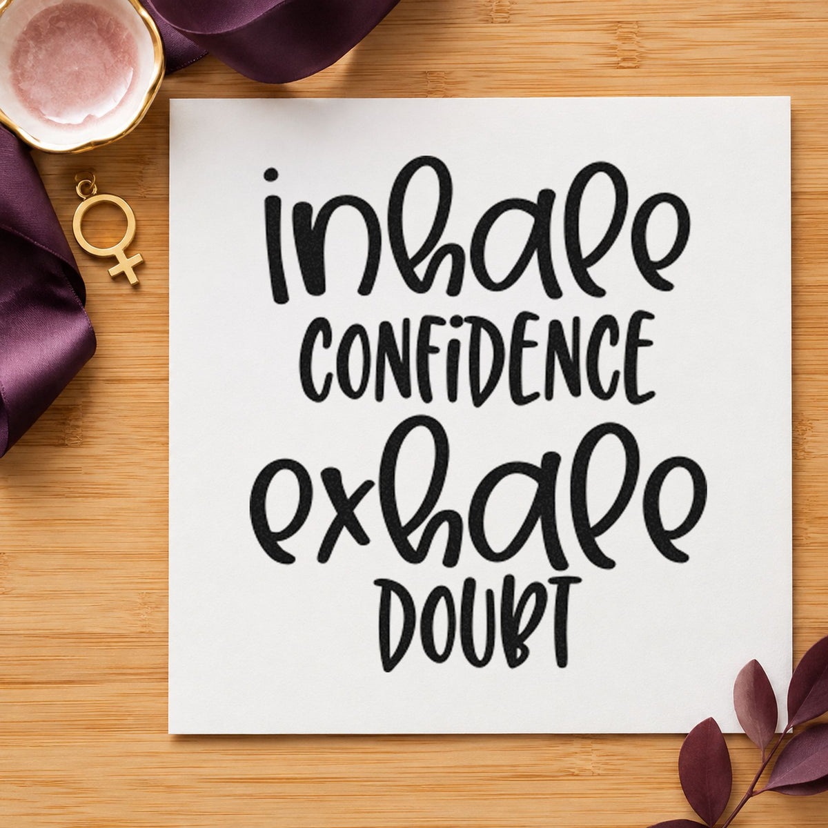 Inhale Confidence Exhale Doubt Stamp – Wood Handle in use 10