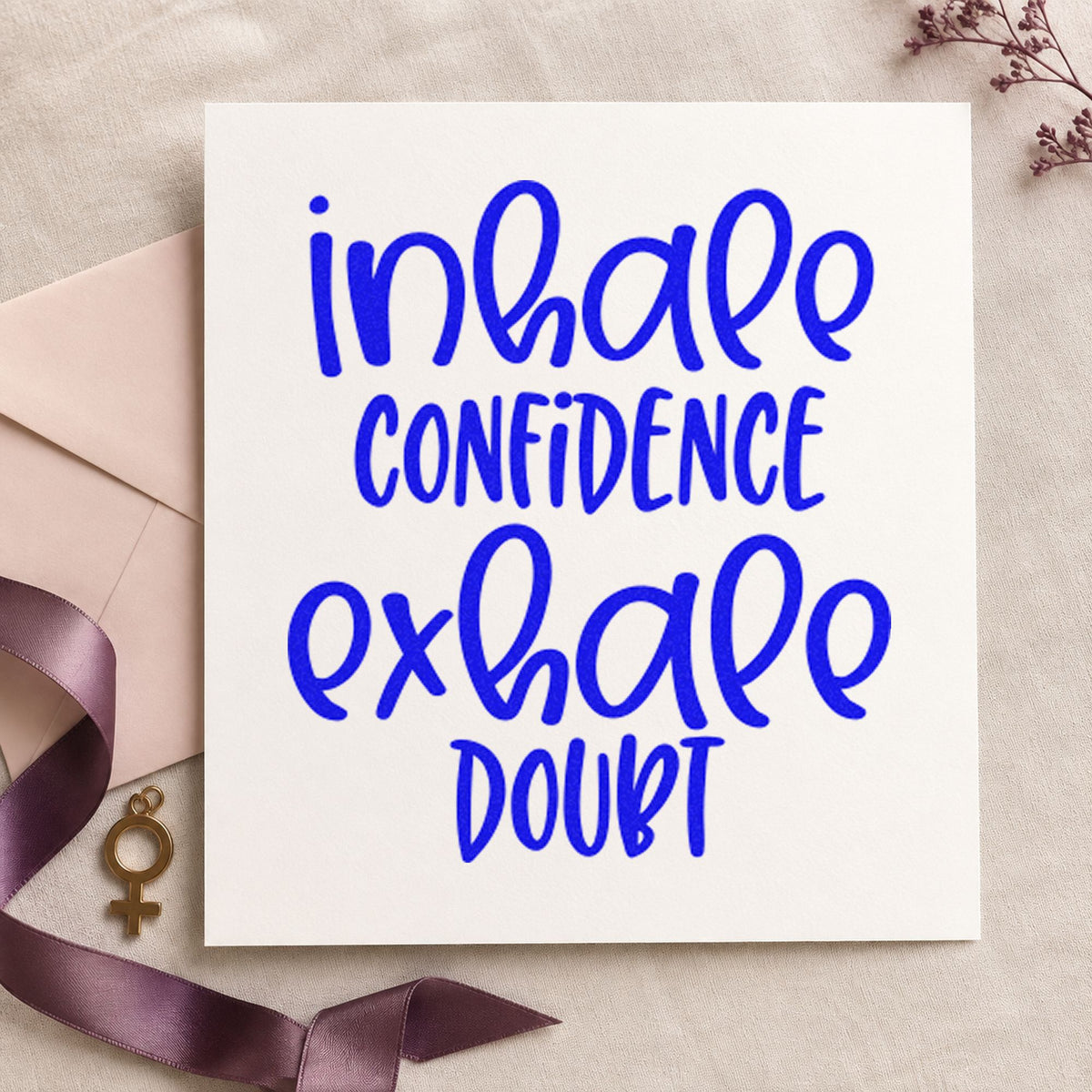 Inhale Confidence Exhale Doubt craft stamp imprinted in blue ink on paper, a design suited to framed pool balcony.