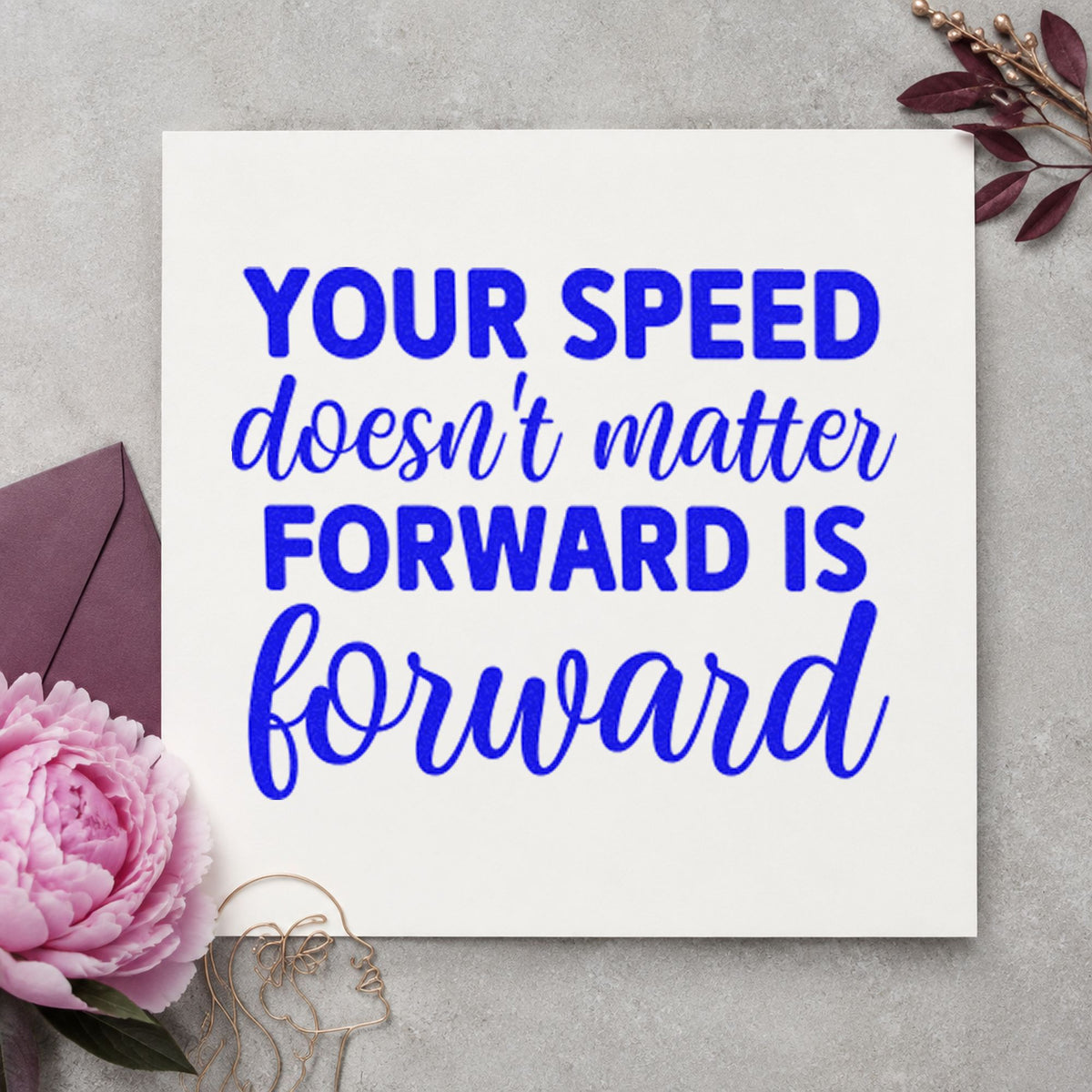 Your Speed Forward Quote craft stamp in blue ink on cardstock, an easy option for transition mat printing.