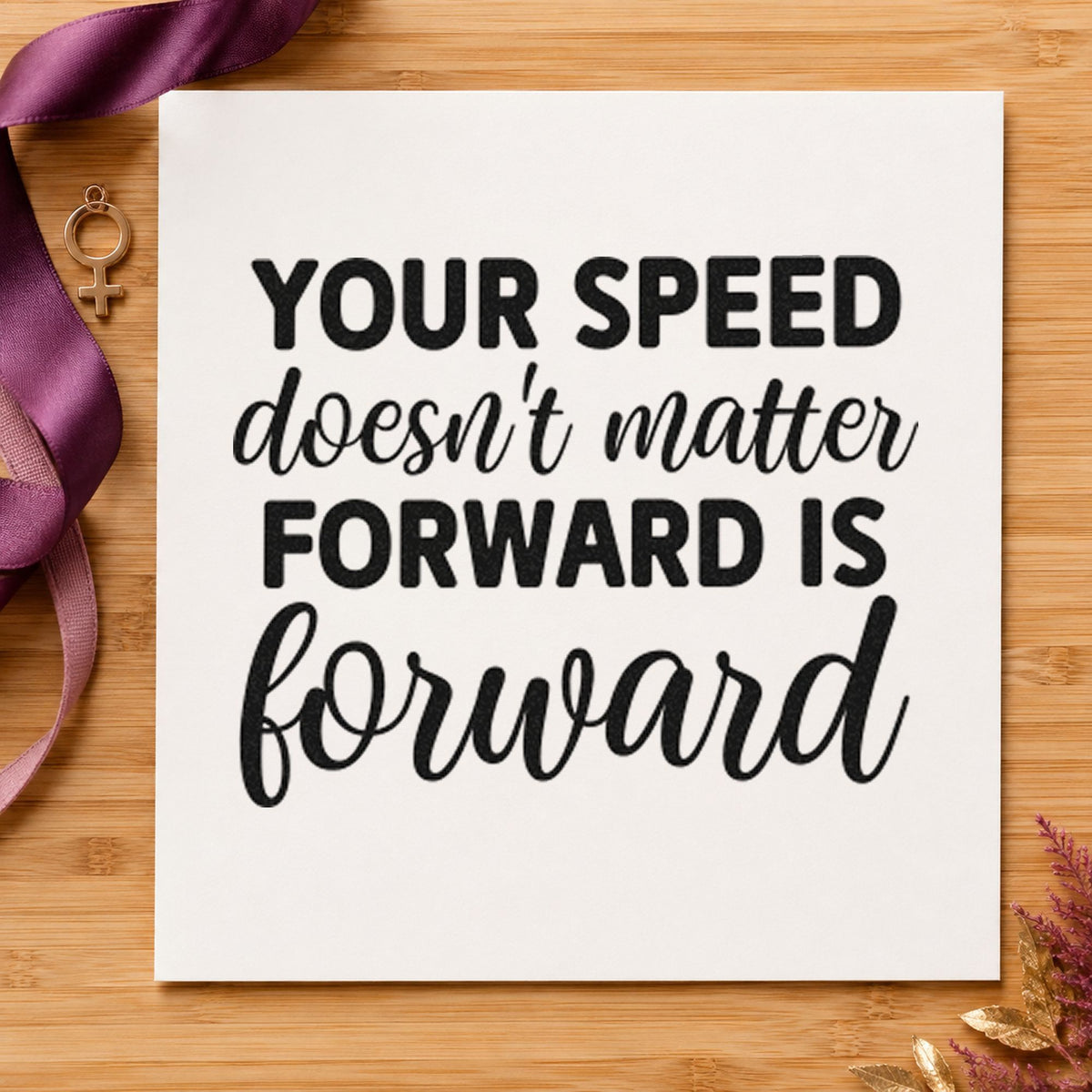 Your Speed Forward Quote rubber stamp printed in black ink, ready for bold script mix cards and similar paper crafts.