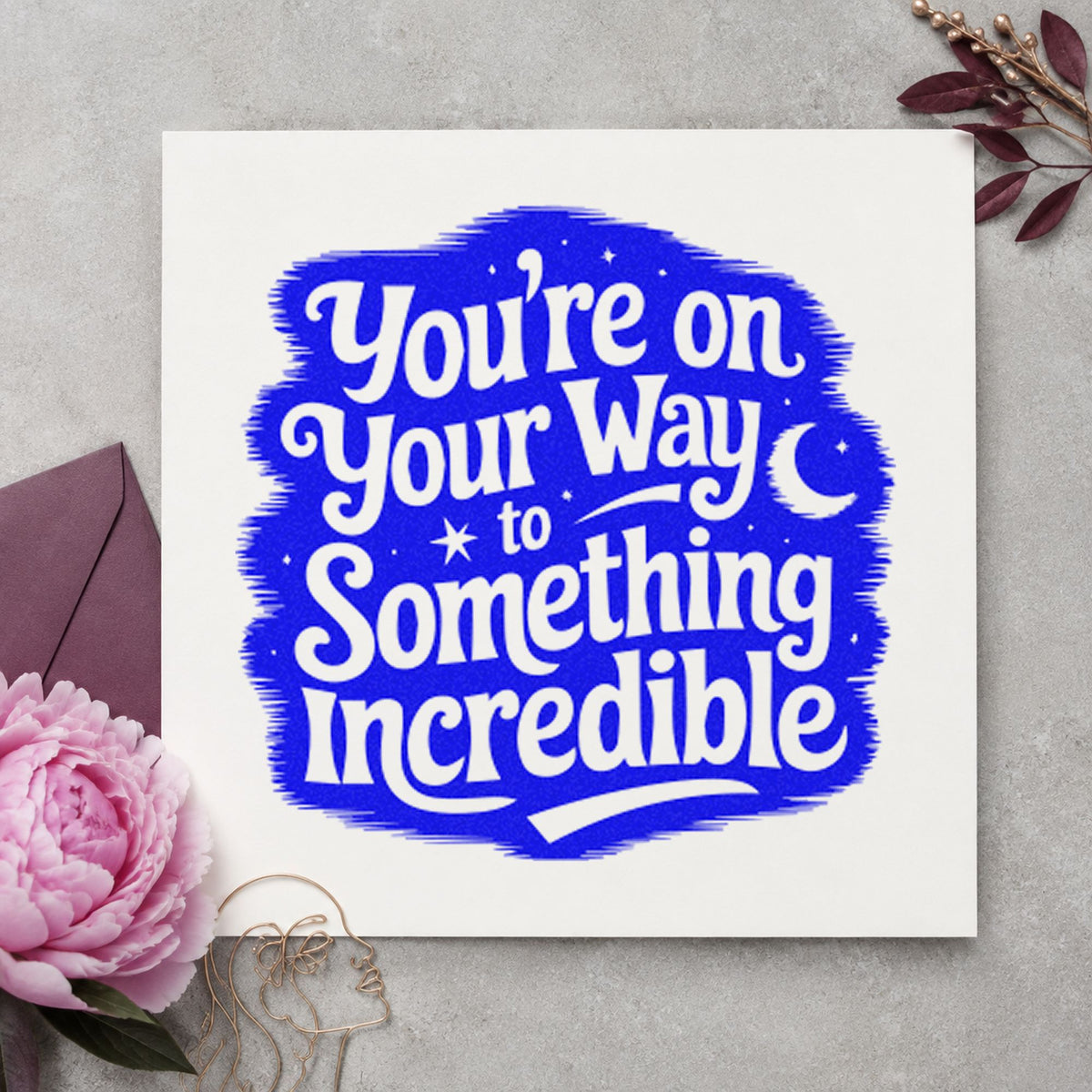 Way To Something Incredible craft stamp imprinted in blue ink on paper, a design suited to framed bedroom desk.