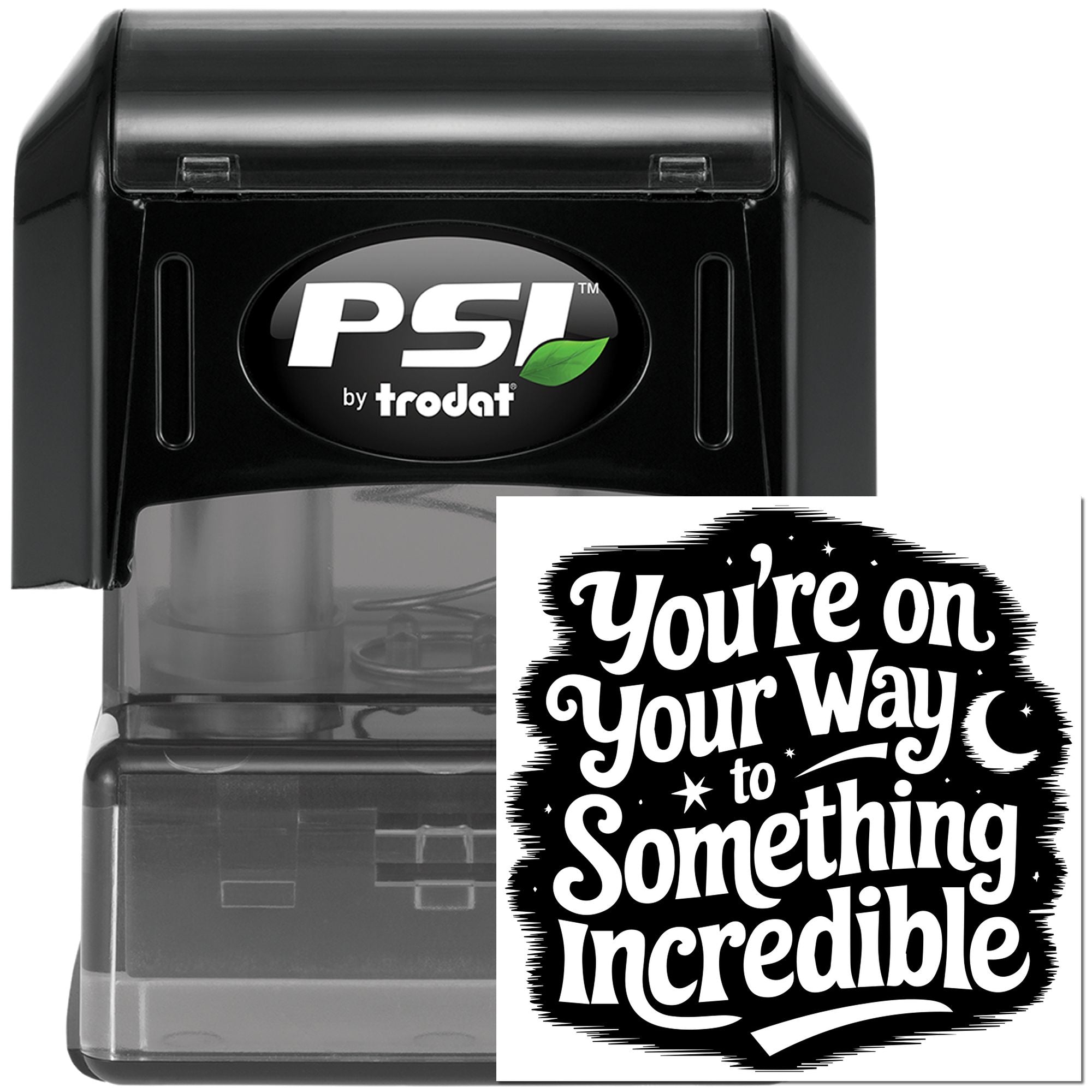 PSI by Trodat self-inking rubber stamp with inspirational message: Youre on your way to something incredible.
