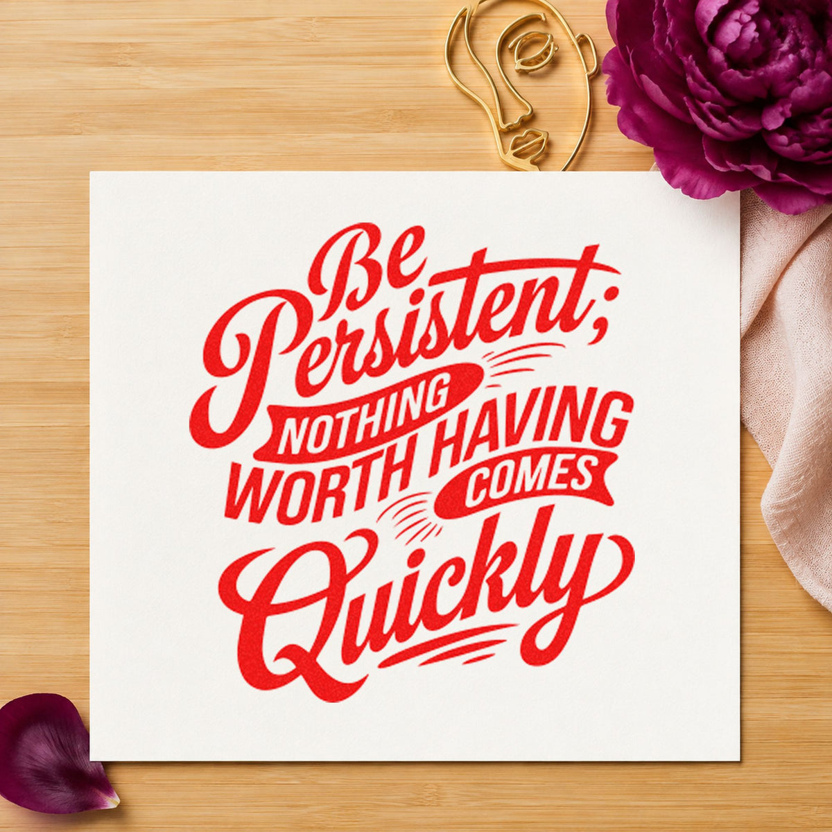 Be Persistent Nothing Worth Having Comes Quickly Pre-Inked Stamp – Slim in use 7