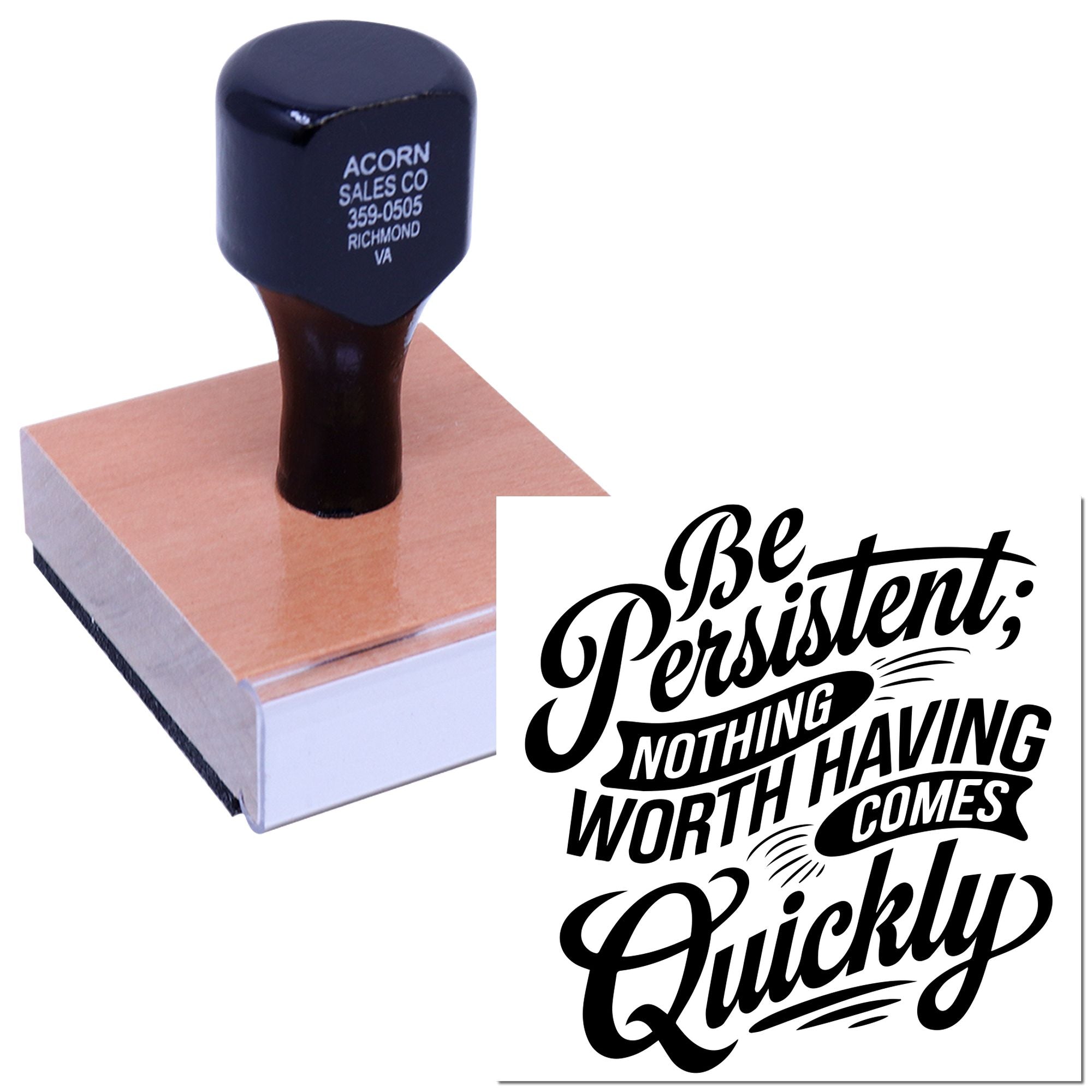 Custom rubber stamp with motivational quote, Be Persistent; Nothing Having Worth Comes Quickly, for business branding and crafts.