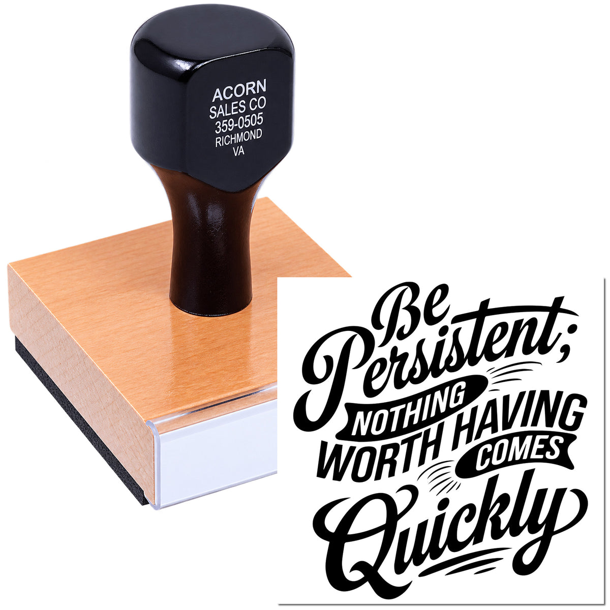 Custom rubber stamp with motivational quote, Be Persistent; Nothing Having Worth Comes Quickly, for business branding and crafts.