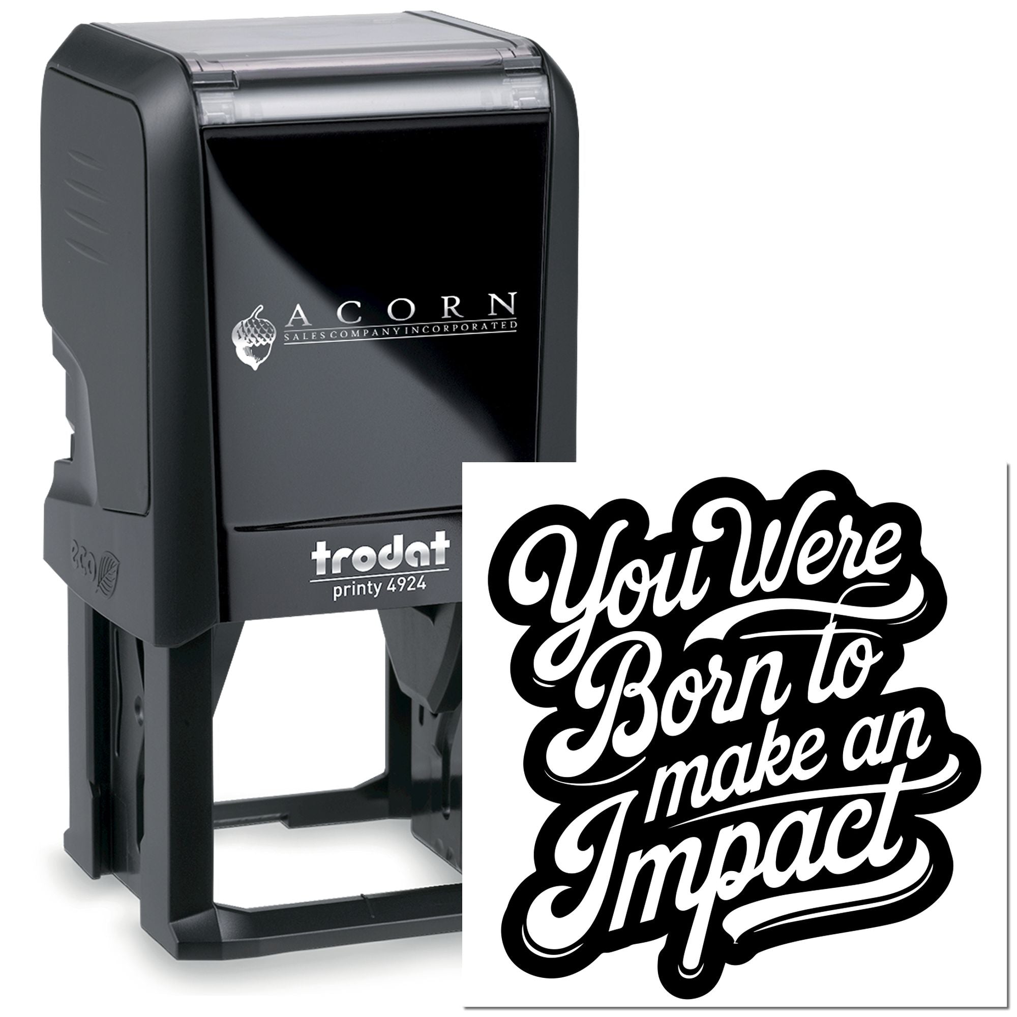 Custom self-inking rubber stamp, Trodat Printy 4924, with Acorn Sales Company logo and You Were Born to Make an Impact imprint.