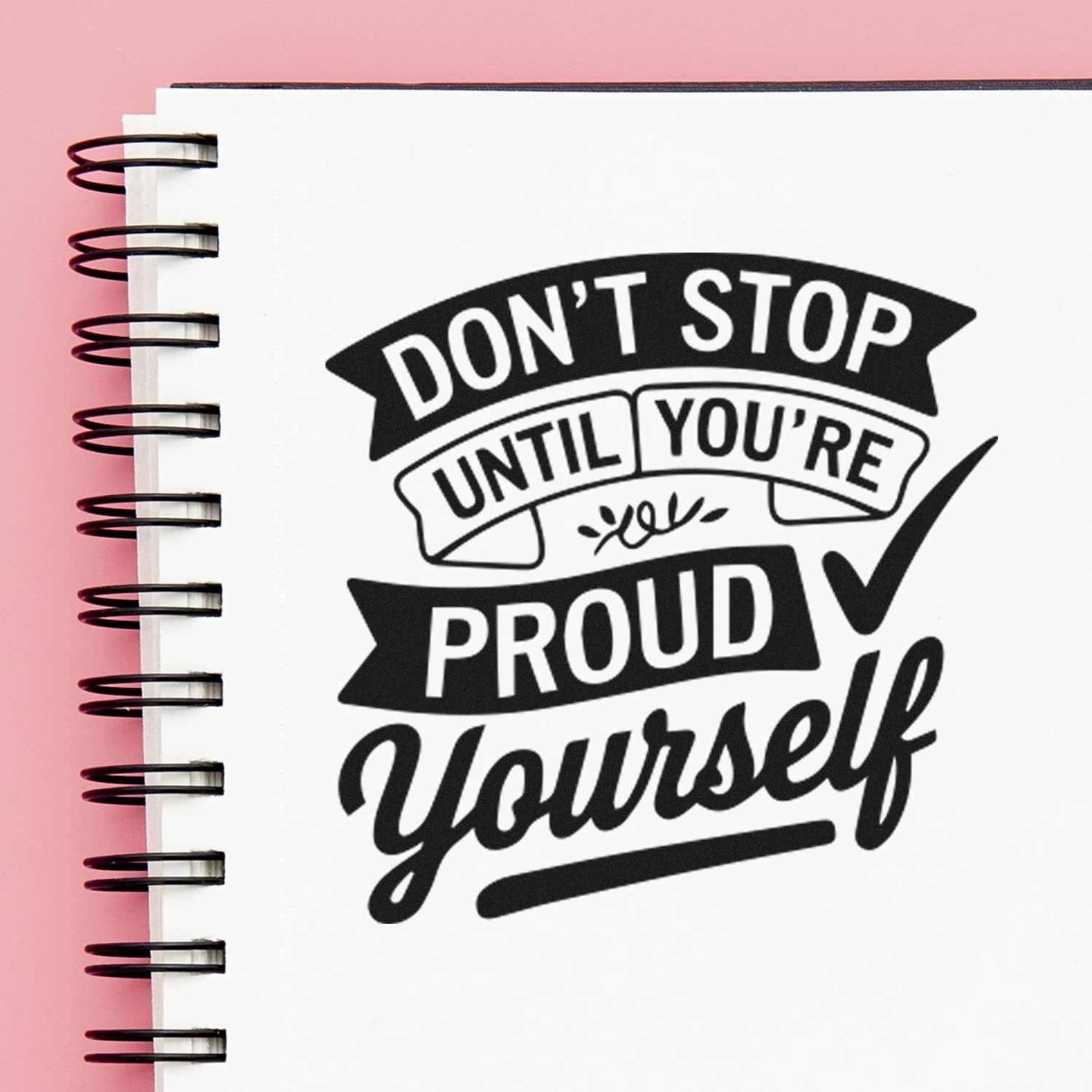 Inspirational rubber stamp for notebooks and crafts reading Dont stop until youre proud of yourself.