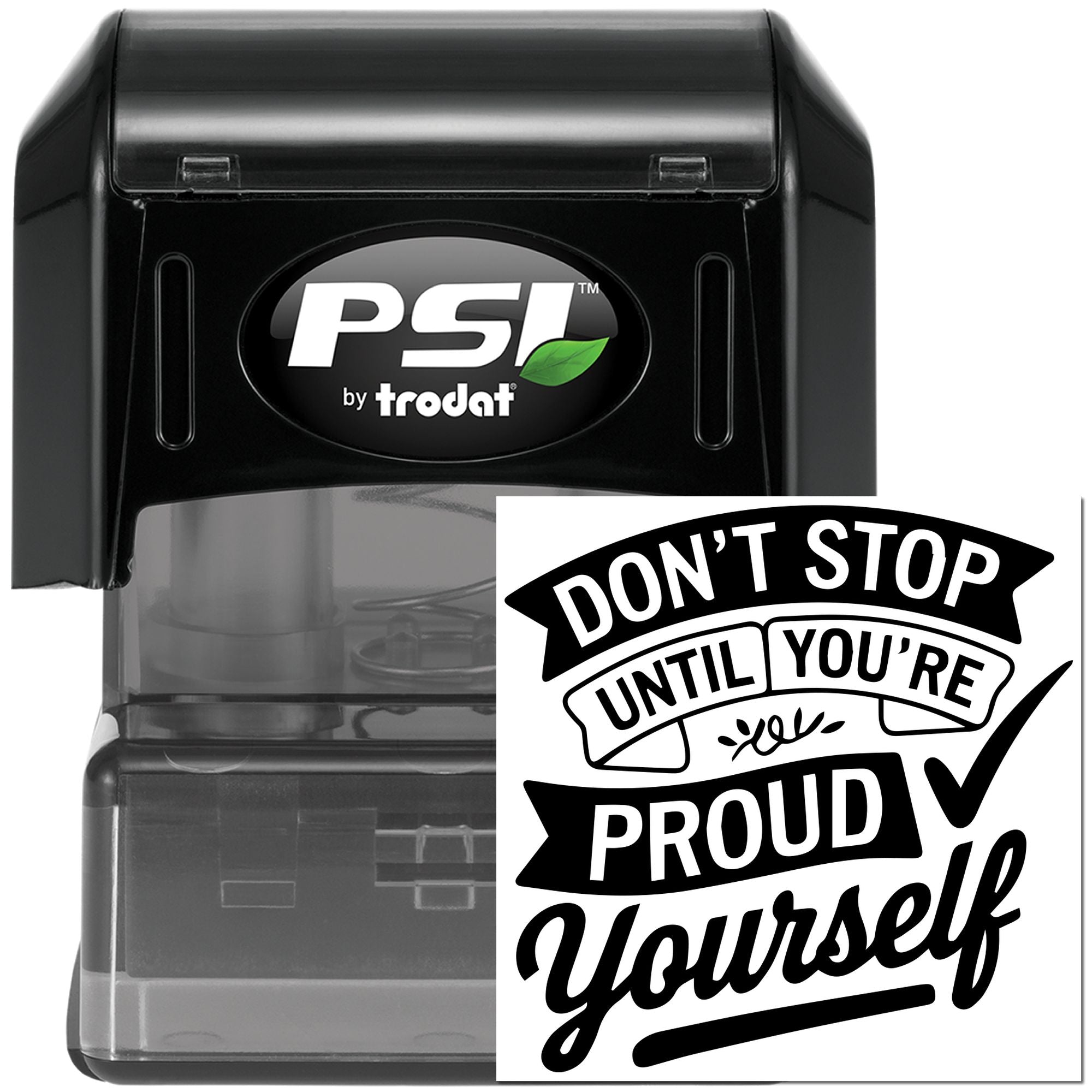 PSI by Trodat self-inking rubber stamp with Dont Stop Until Youre Proud of Yourself motivational message.