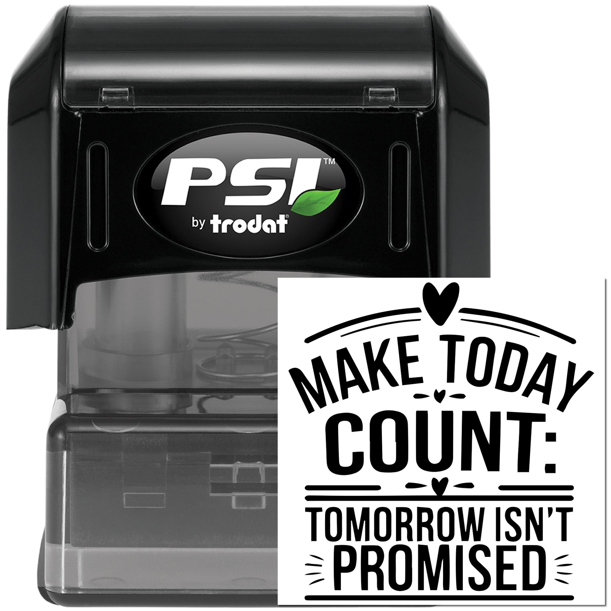 PSI by Trodat self-inking rubber stamp with Make Today Count, Tomorrow Isnt Promised motivational imprint.
