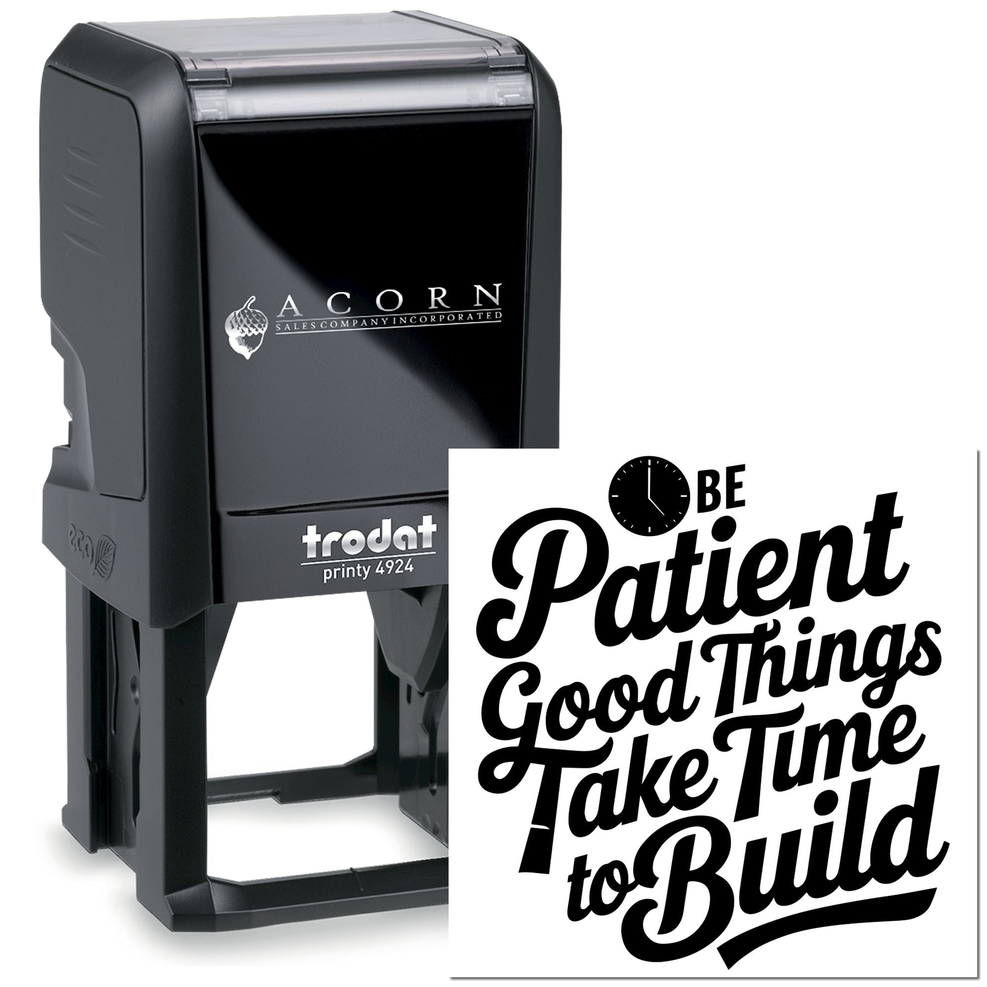 Custom self-inking rubber stamp featuring Be Patient, Good Things Take Time to Build message on Trodat Printy 4924.