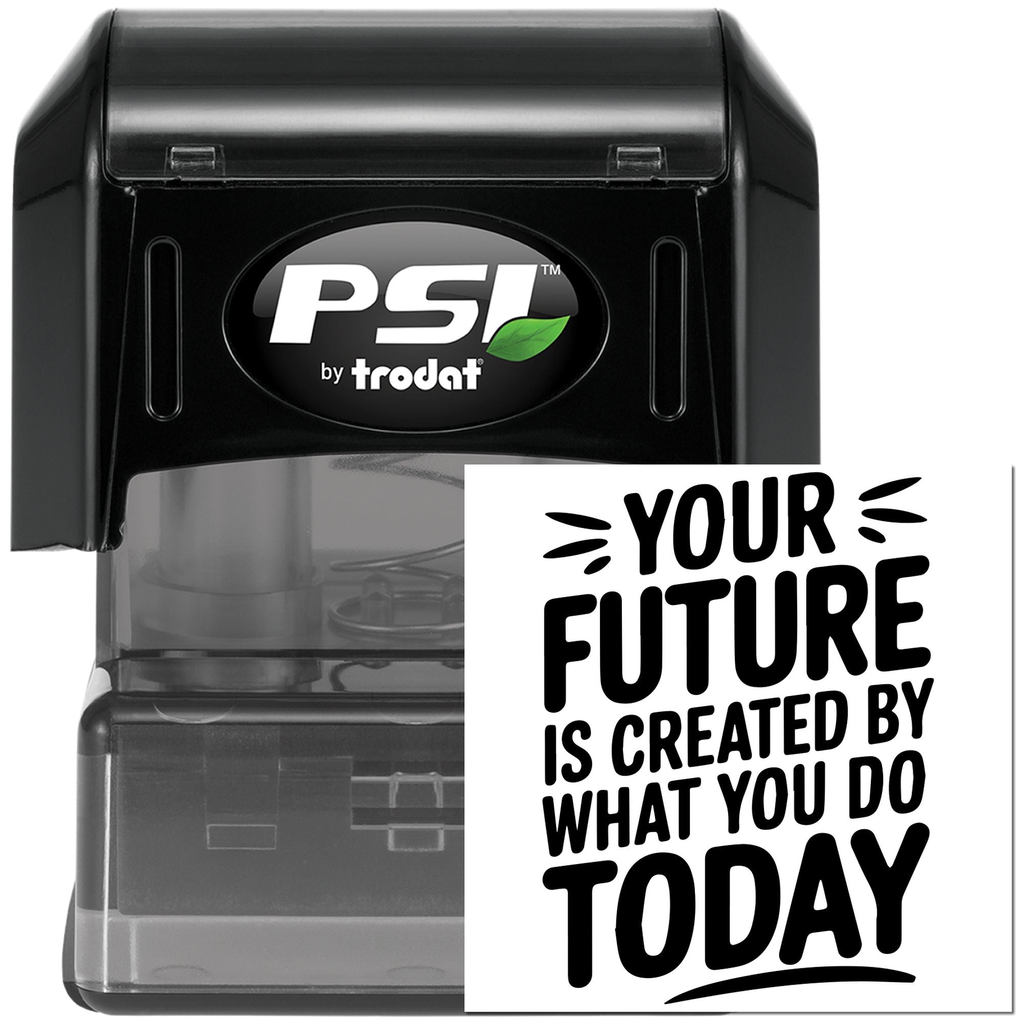 PSI by Trodat self-inking rubber stamp with inspirational quote: Your future is created by what you do today.