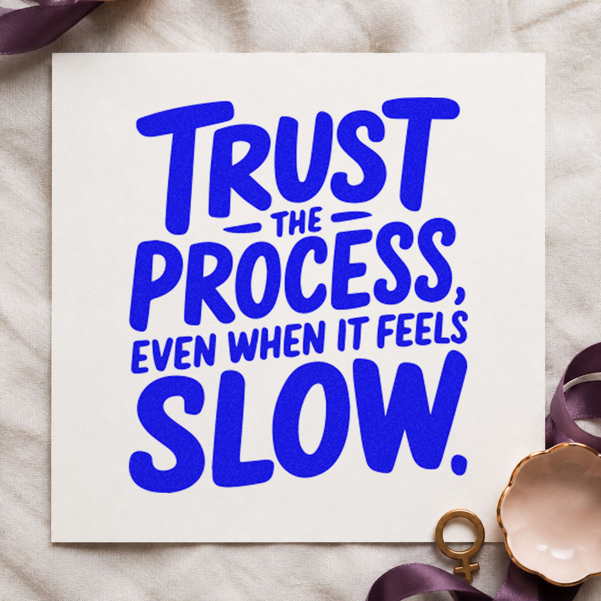 Trust Process Feels Slow craft stamp imprinted in blue ink on paper, a design suited to framed garden shed.