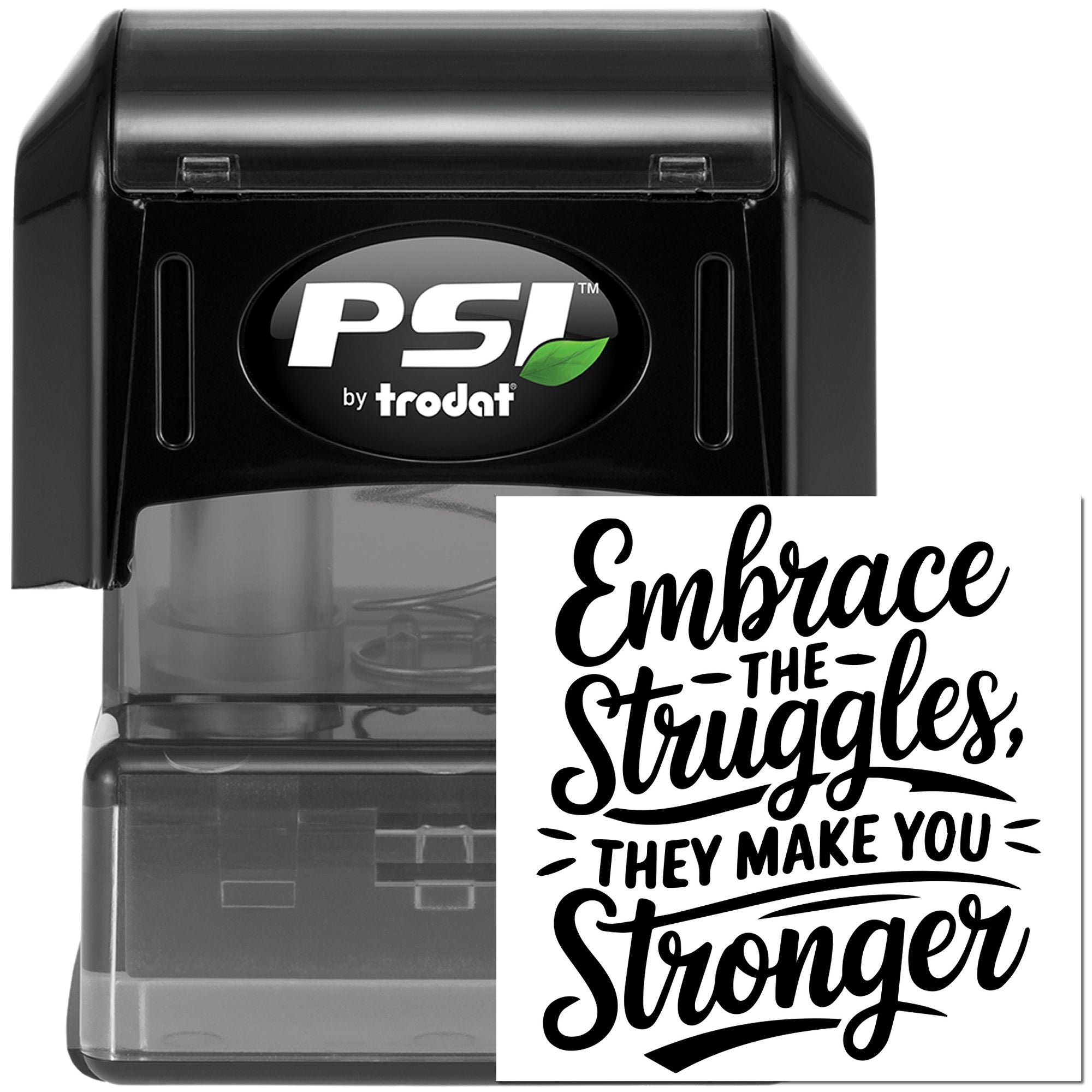 PSI by Trodat self-inking rubber stamp with motivational quote: Embrace the Struggles, They Make You Stronger.