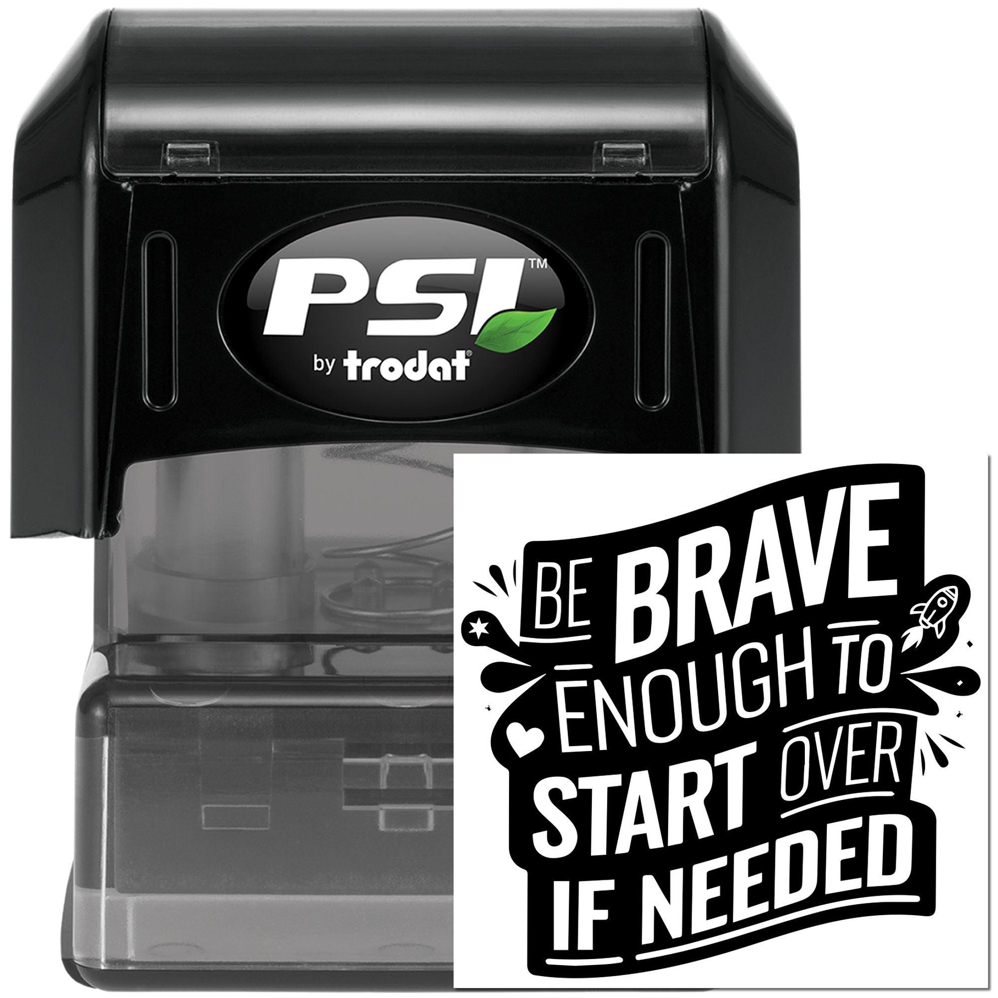 PSI by Trodat self-inking rubber stamp with Be Brave Enough to Start If Needed motivational message.
