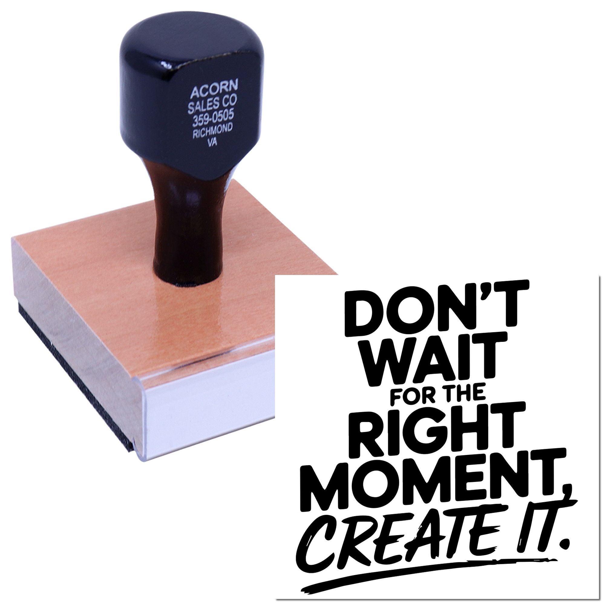 Custom rubber stamp with motivational quote, Dont wait for the right moment, create it.