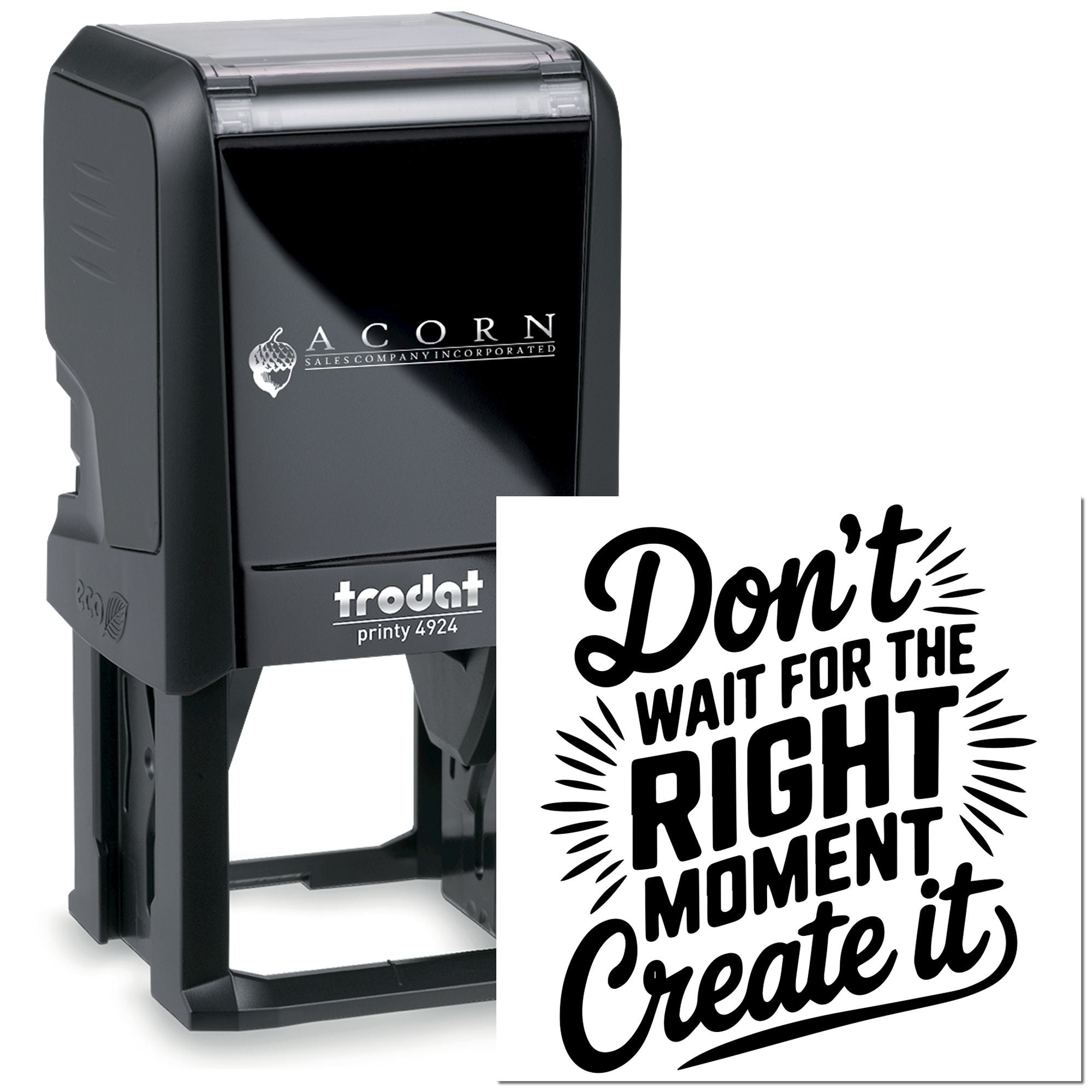 Trodat Printy 4924 custom self-inking rubber stamp with motivational quote, Dont wait for the right moment, create it.