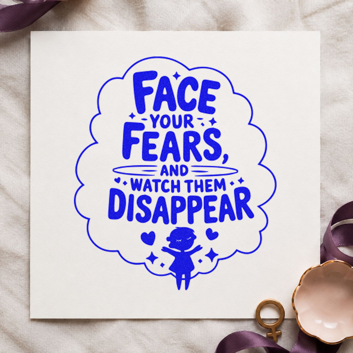 Face Fears Watch Disappear craft stamp imprinted in blue ink on paper, a design suited to framed hall shelf.