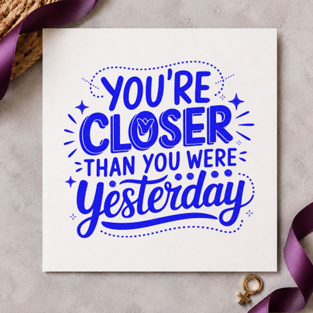 Closer Than Yesterday Quote craft stamp imprinted in blue ink on paper, a design suited to framed fridge door.