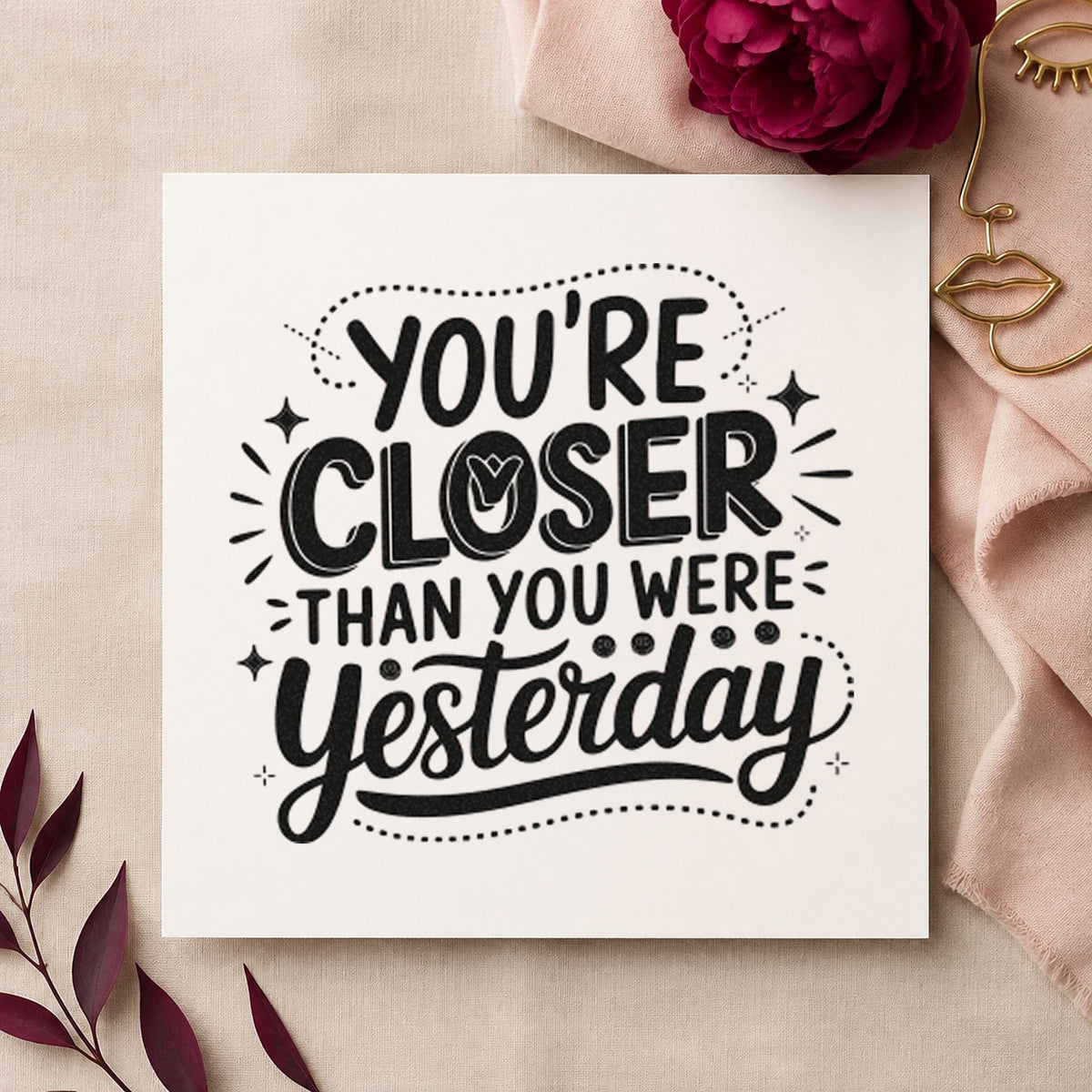 Closer Than Yesterday Quote rubber stamp printed in black ink, ready for dotted curve cards and similar paper crafts.