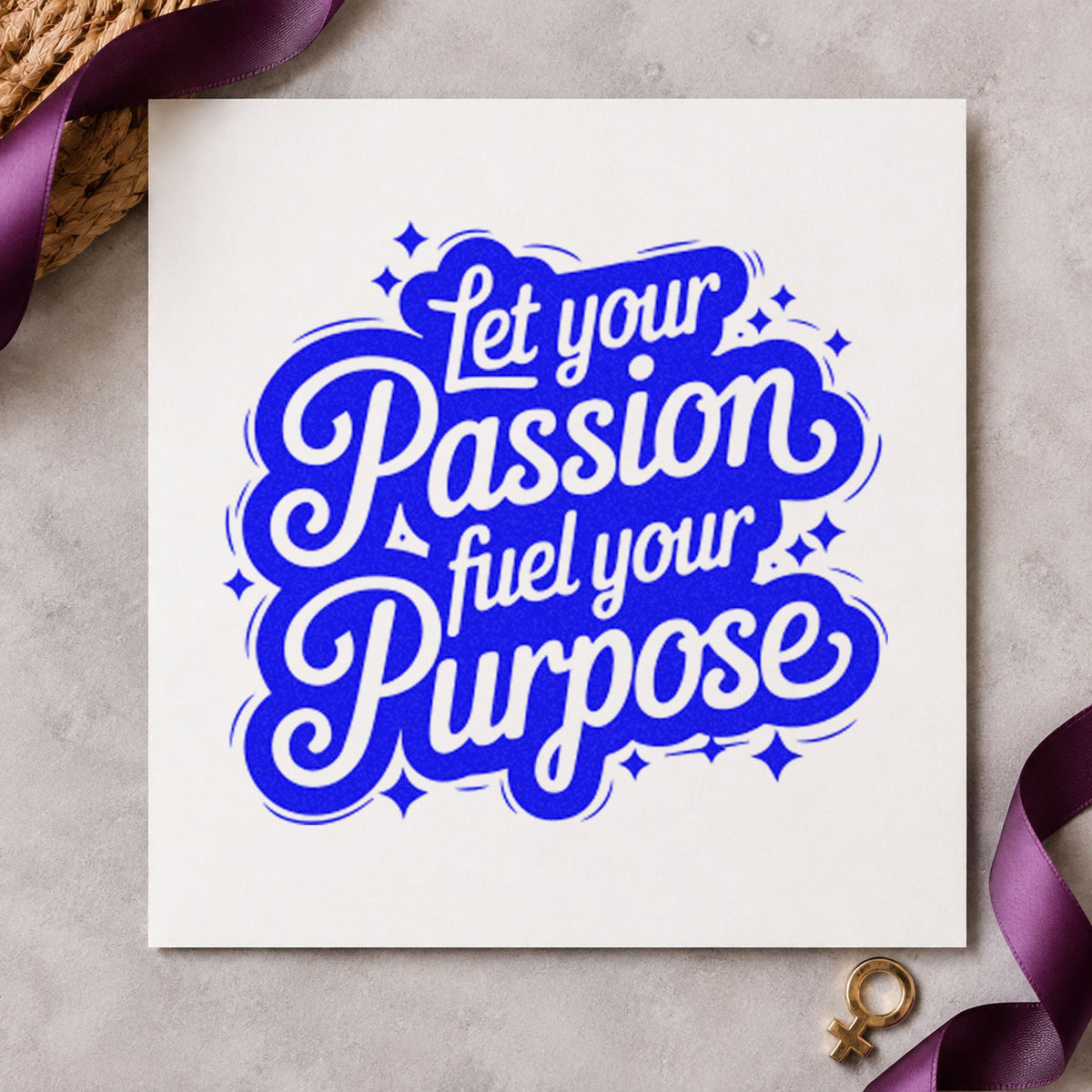 Passion Fuel Your Purpose craft stamp imprinted in blue ink on paper, a design suited to framed day room.