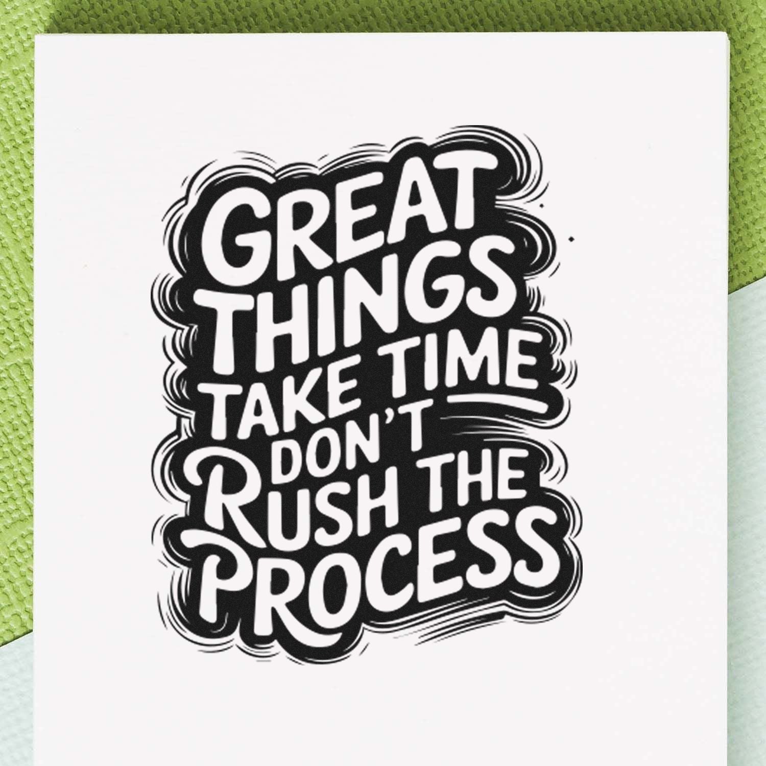 Motivational rubber stamp design with quote: Great things take time, dont rush the process.