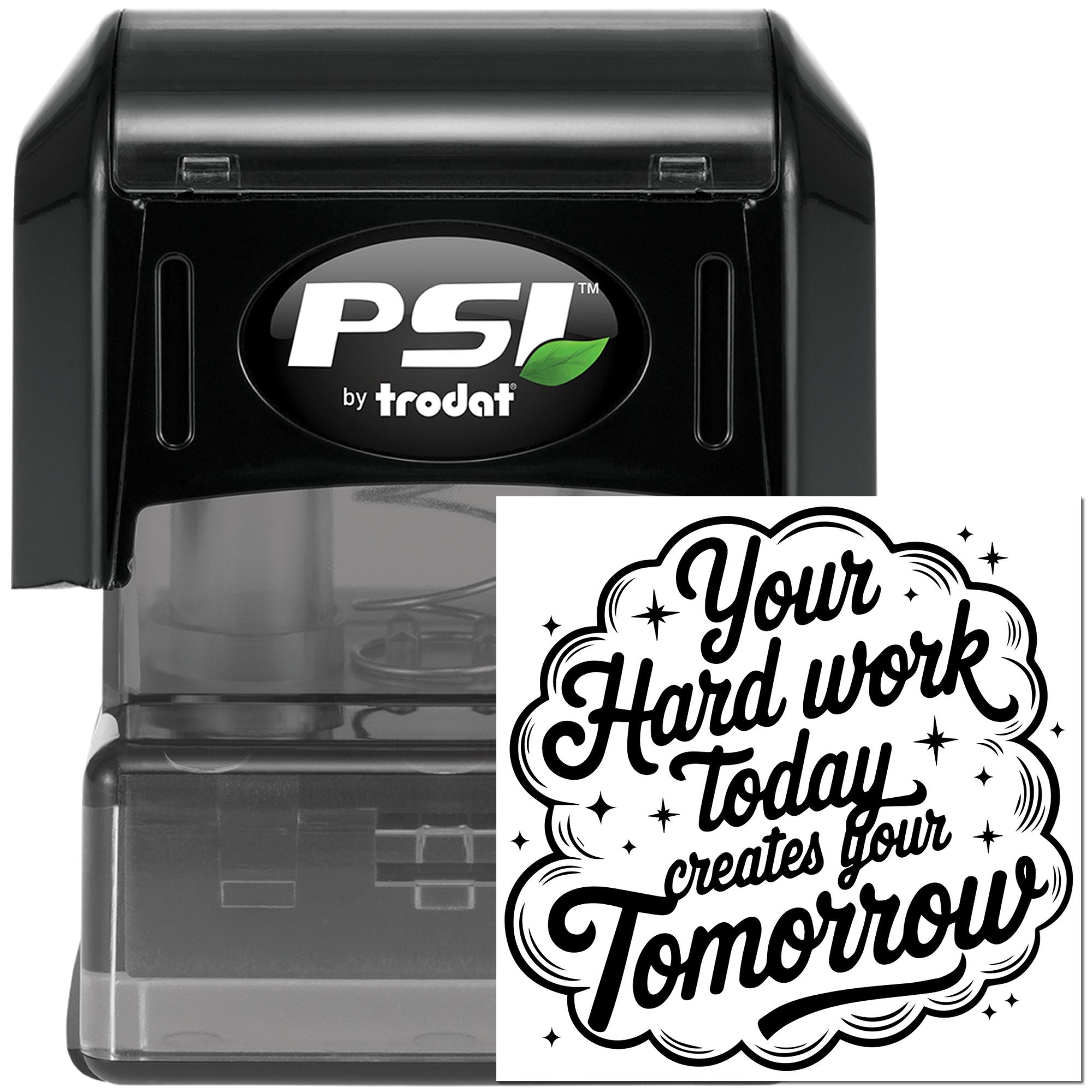 PSI by Trodat self-inking rubber stamp with custom motivational quote, Your hard work today creates your tomorrow.