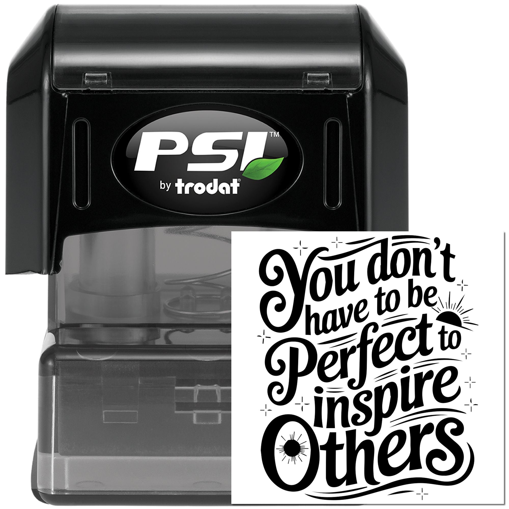 PSI by Trodat self-inking rubber stamp with inspirational quote, You dont have to be perfect to inspire others.