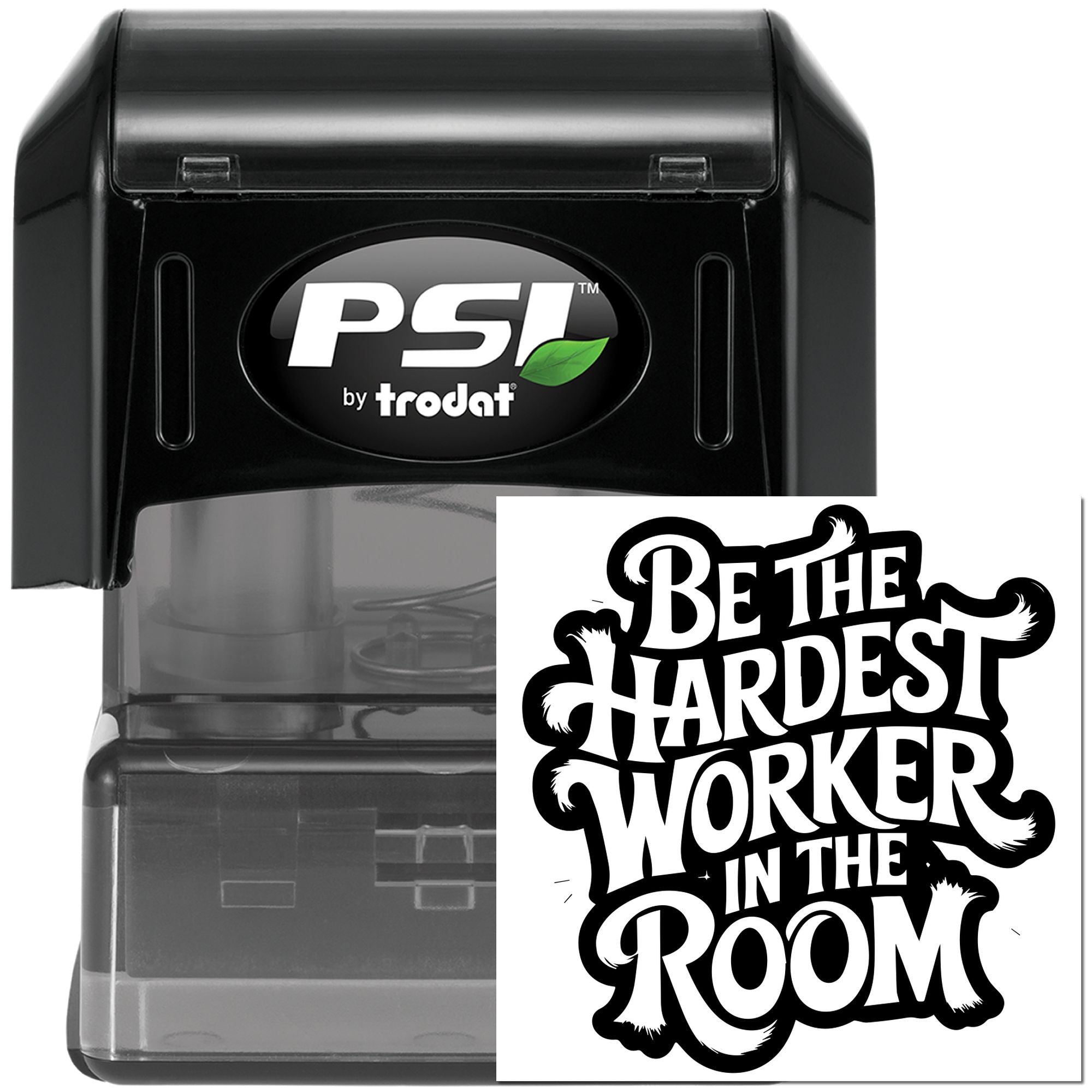 PSI by Trodat self-inking rubber stamp with Be the hardest worker in the room motivational message for custom stamping.