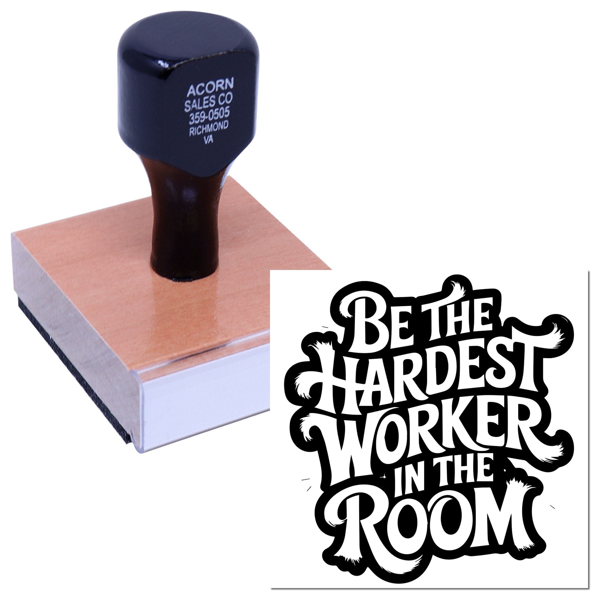 Custom wood-mounted rubber stamp with inspirational quote design: Be the hardest worker in the room.
