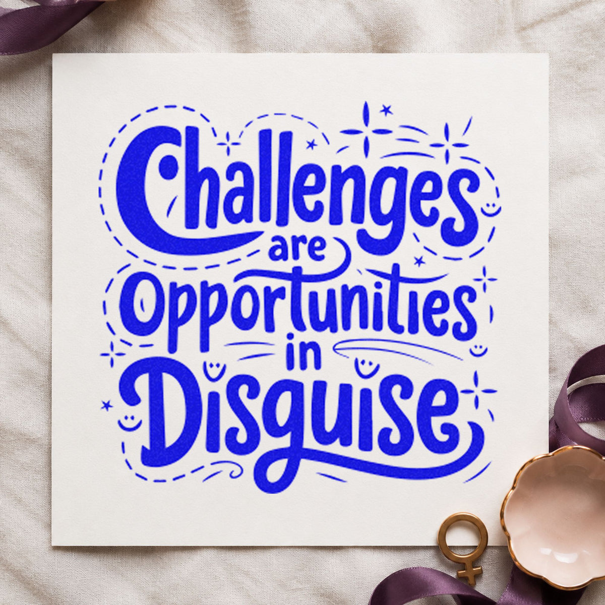 Challenges Opportunities In Disguise craft stamp in blue ink on cardstock, an easy option for bench cloth printing.