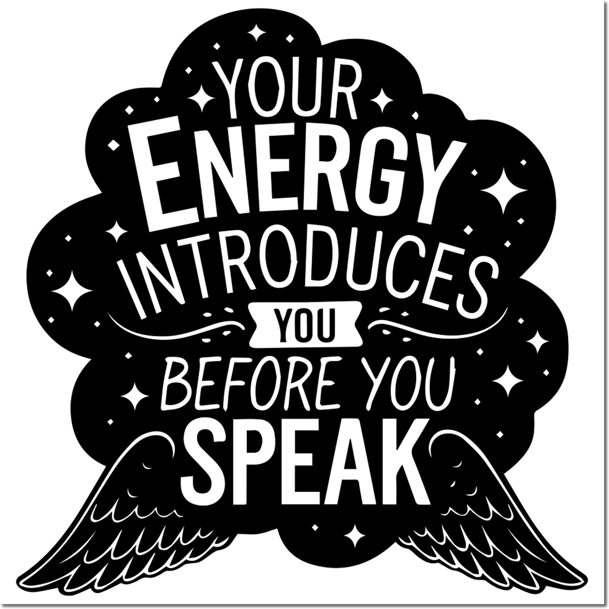 Custom motivational rubber stamp design reading Your energy introduces you before you speak with wings and stars.