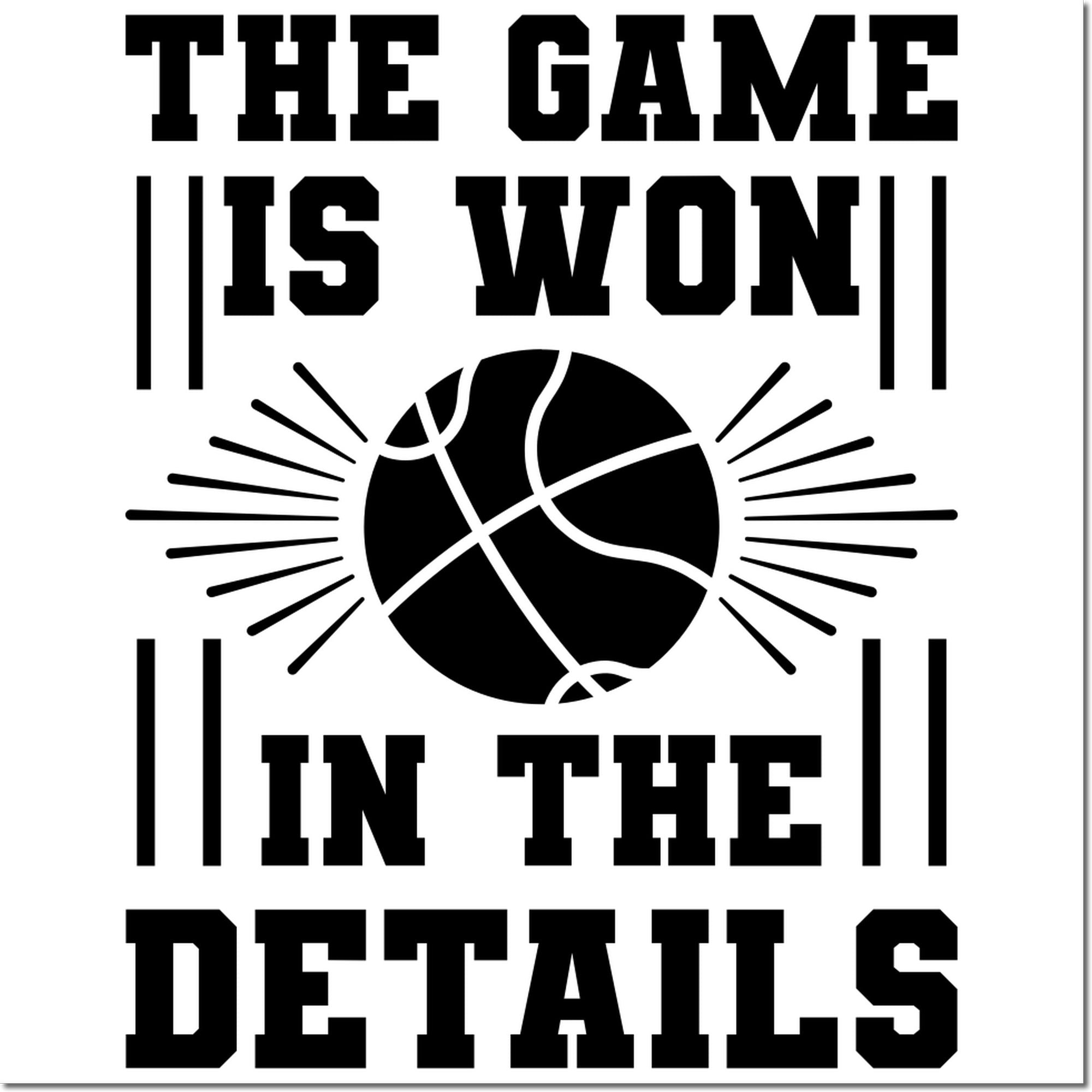 Basketball rubber stamp design with The Game Is Won in the Details slogan for sports-themed crafts and team motivation.