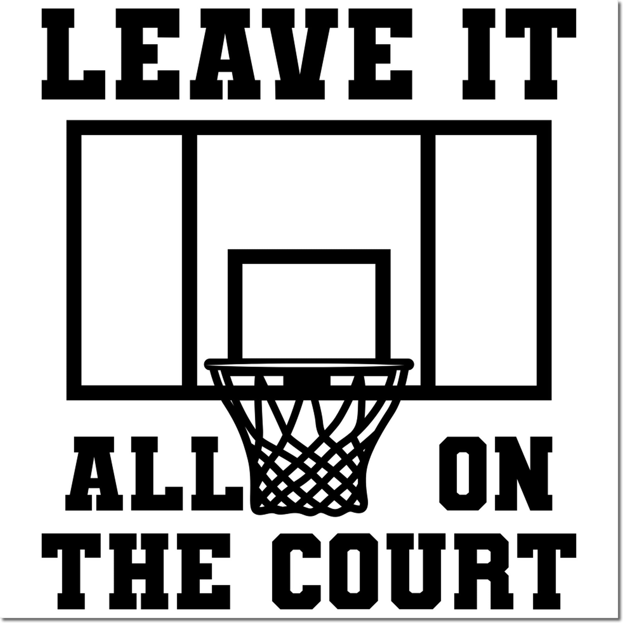 Basketball rubber stamp design with Leave It All on the Court slogan and hoop, a motivational stamp for players, coaches, and fans.